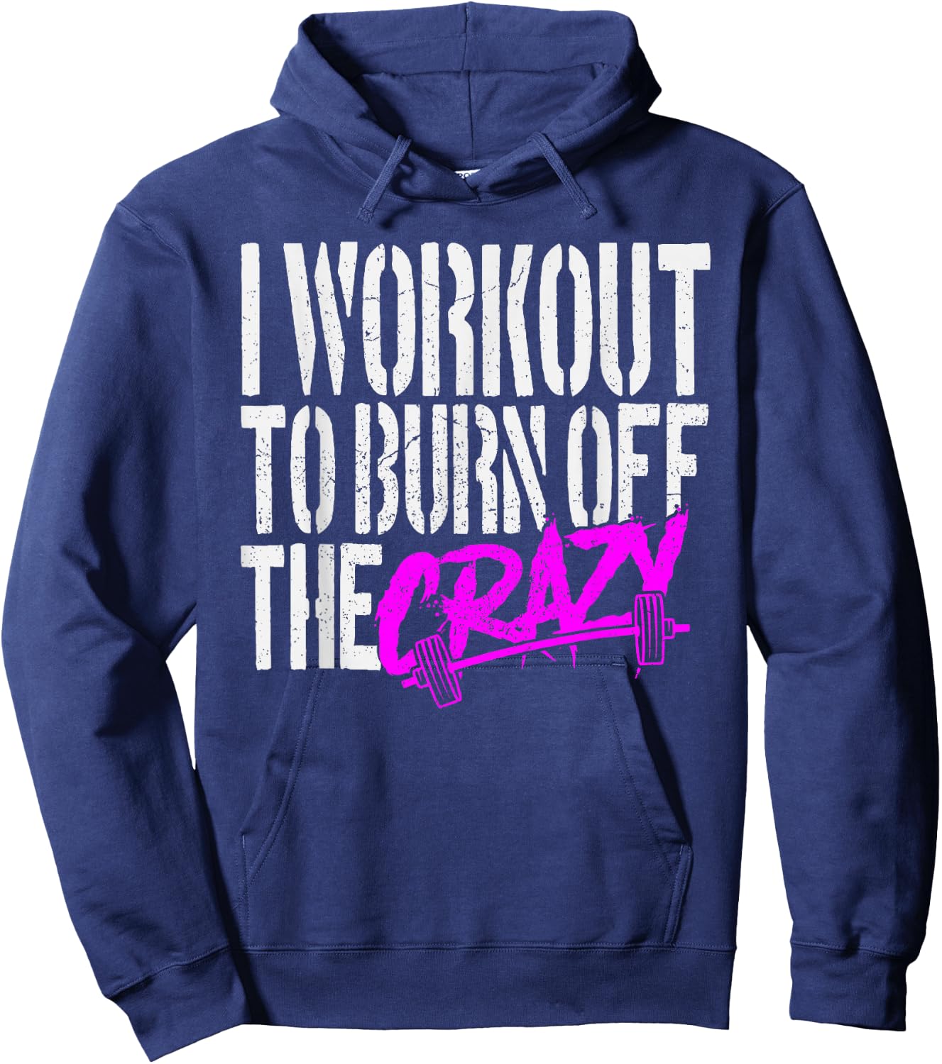 I Workout to Burn Off the Crazy Hoodie - Hoodie | Navy
