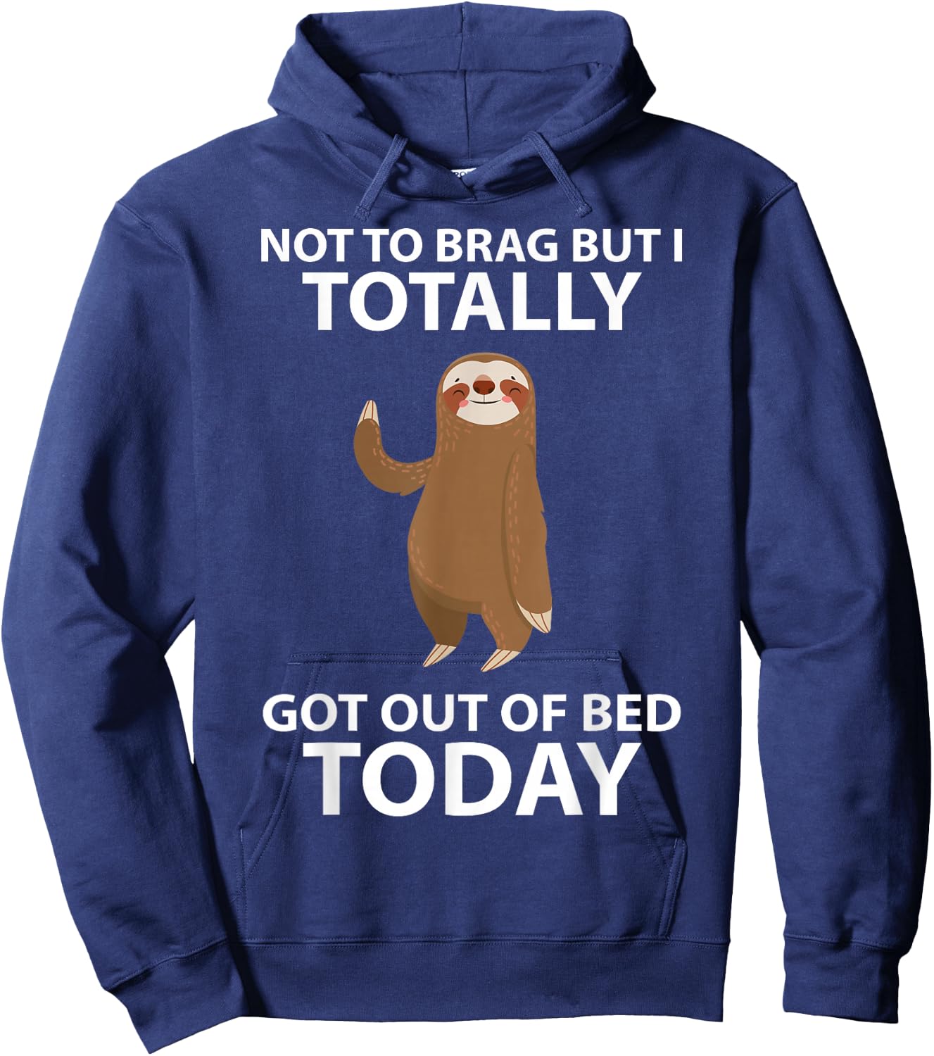 Cute Sloth Not To Brag But I Totally Got Out Of Bed Today Hoodie - Hoodie | Navy