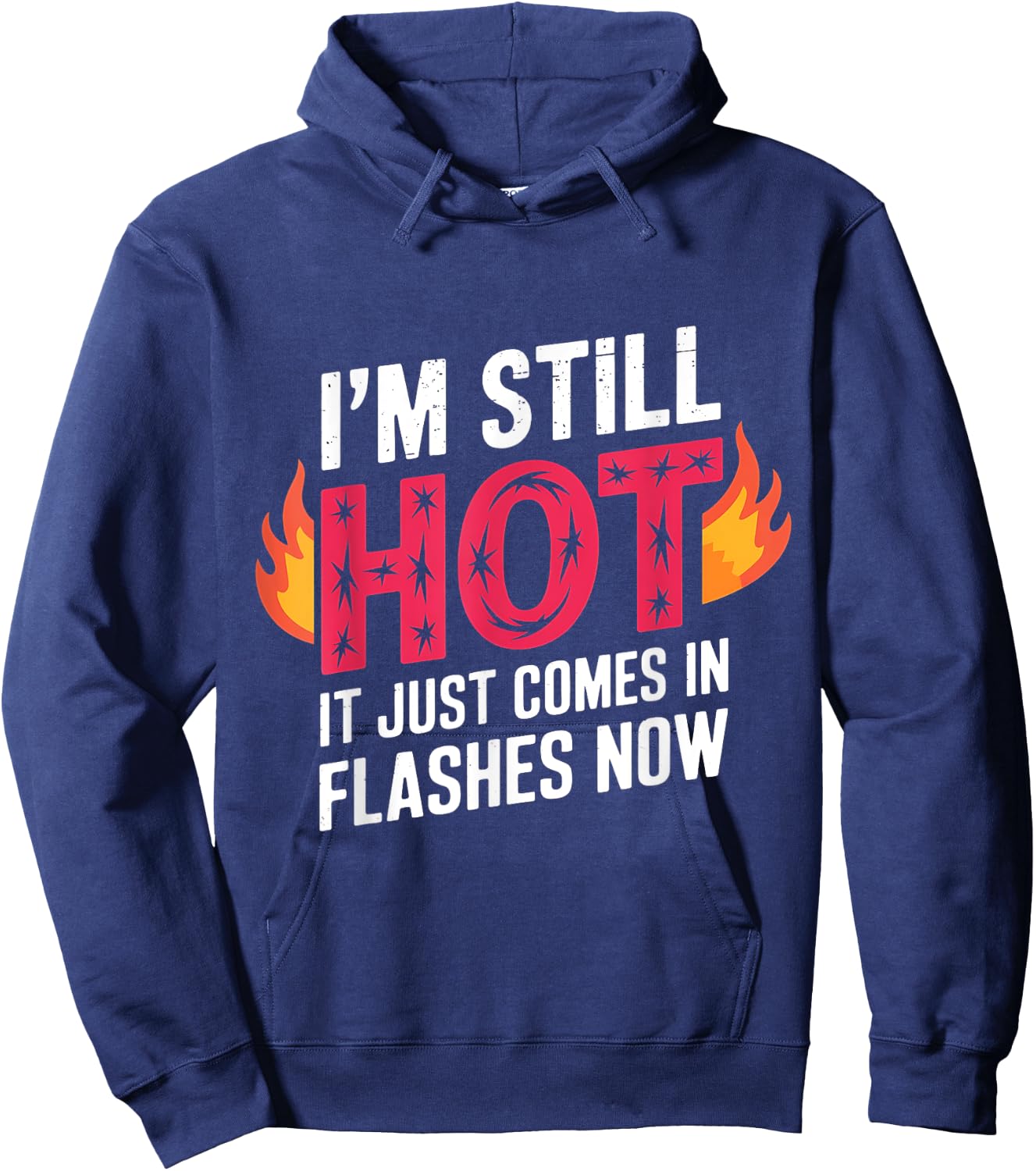 I'm Still Hot It Just Comes in Flashes Now Funny Women Quote Hoodie - Hoodie | Navy