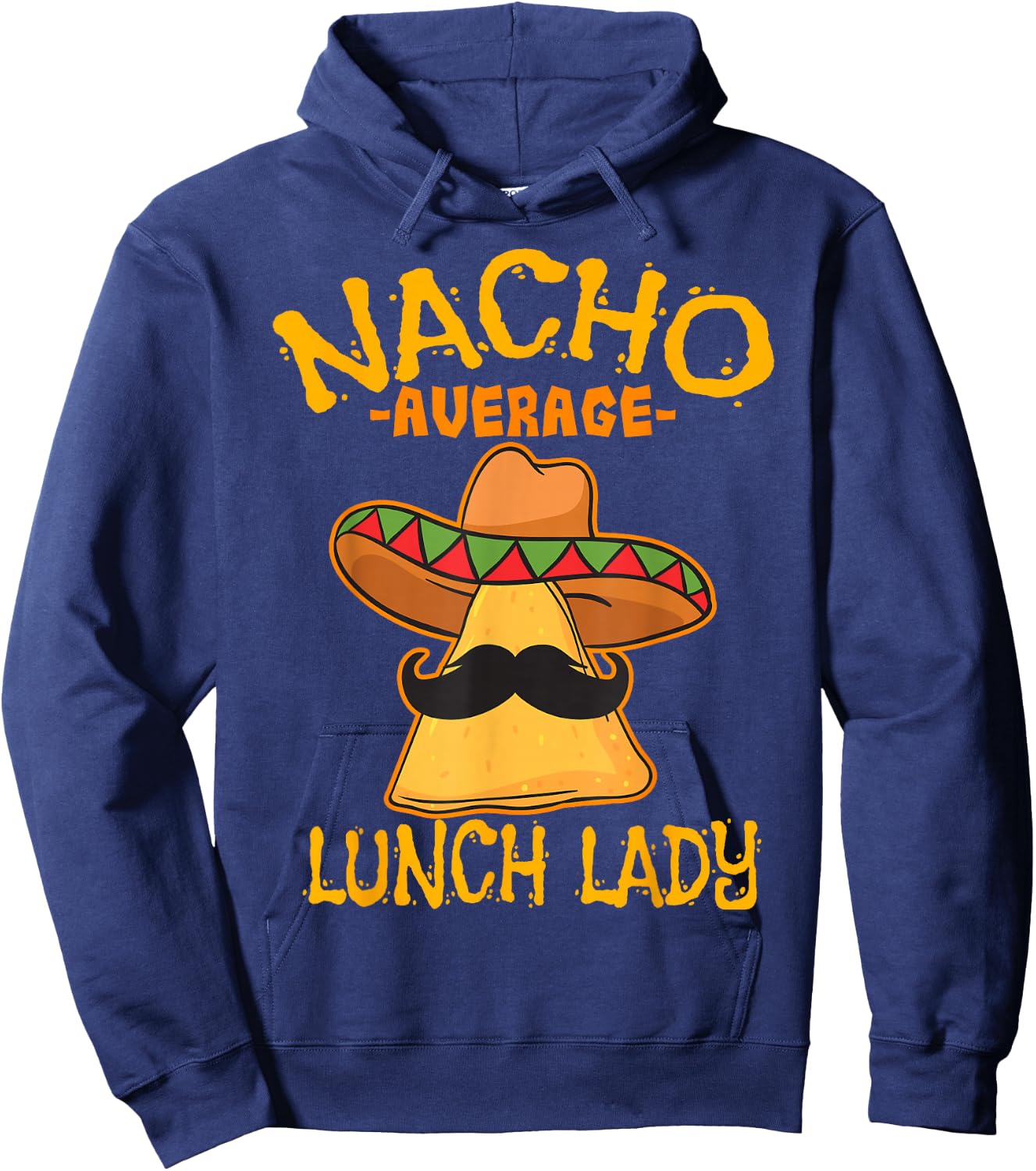 Nacho Average Lunch Lady Mexican Cook Cinco De Mayo Fiesta Hoodie - Hoodie | Navy