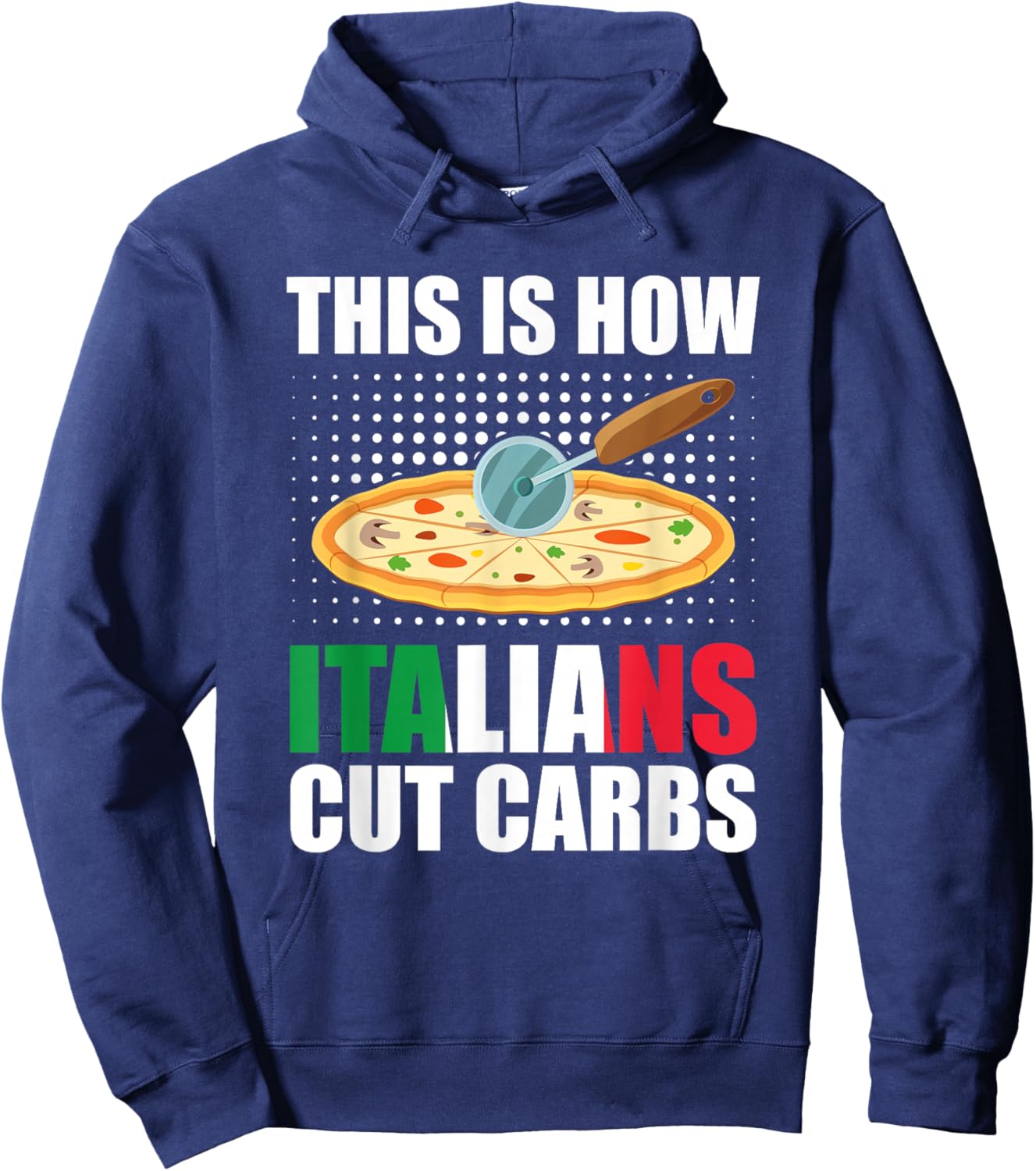 Funny Italian Pizza Slice Cuisine - How Italians Cut Carbs Hoodie - Hoodie | Navy