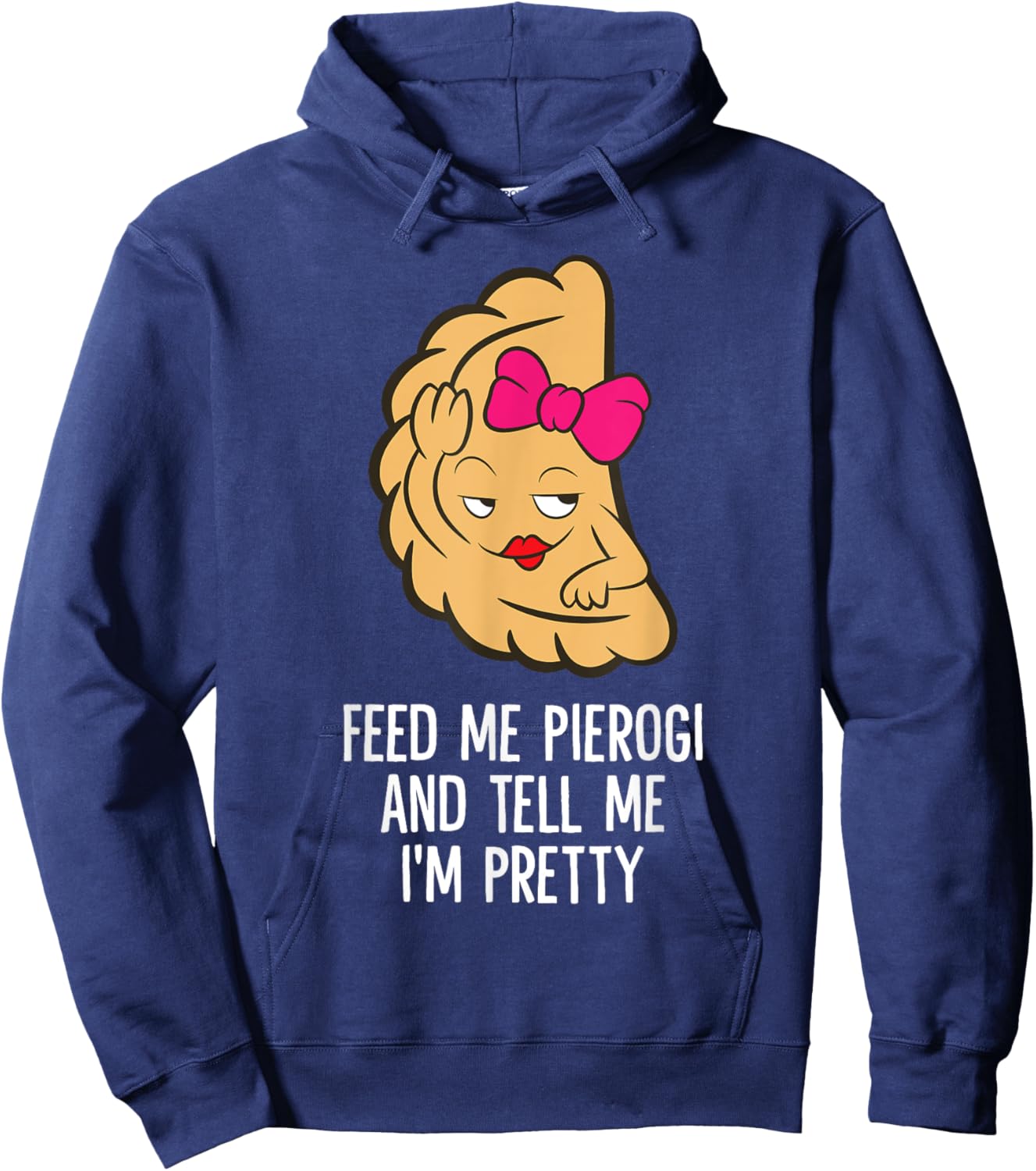 Feed Me Pierogi And Tell Me I'm Pretty Polish Pierogi Hoodie - Hoodie | Navy