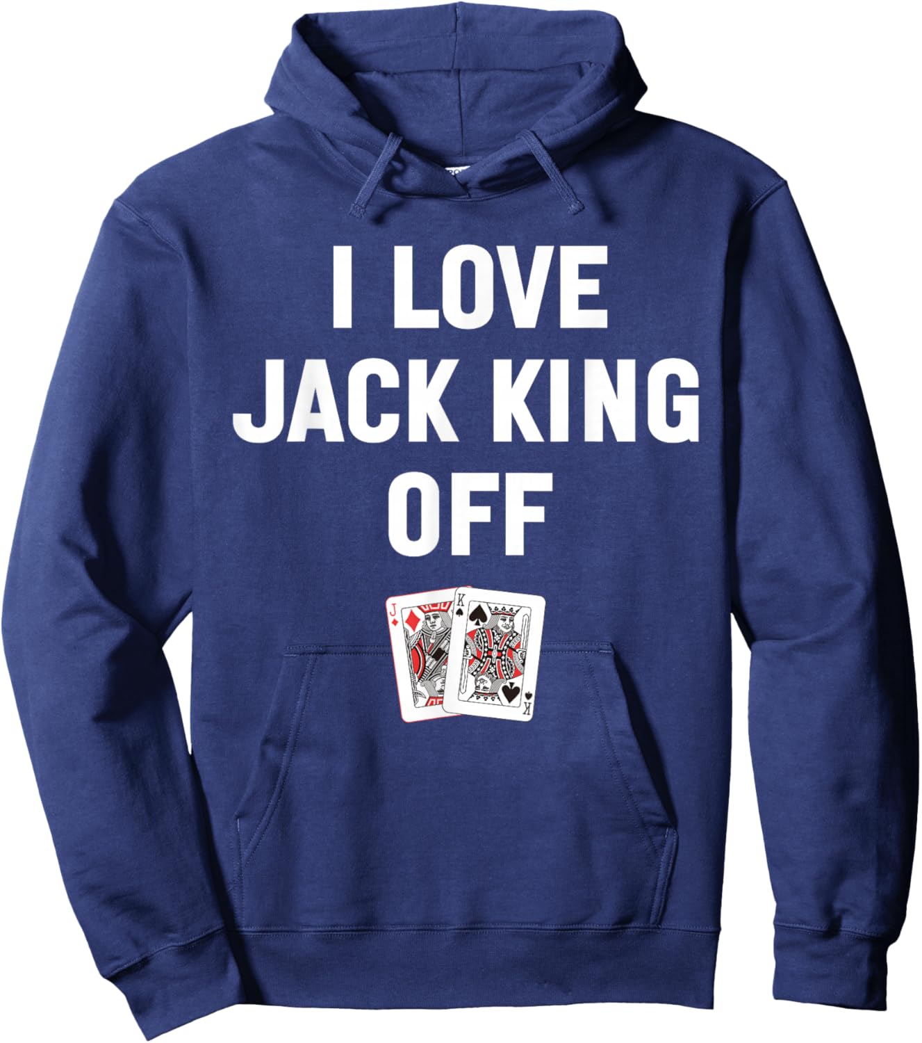 I Love Jack King Off Funny Poker Player Quote Hoodie - Hoodie | Navy