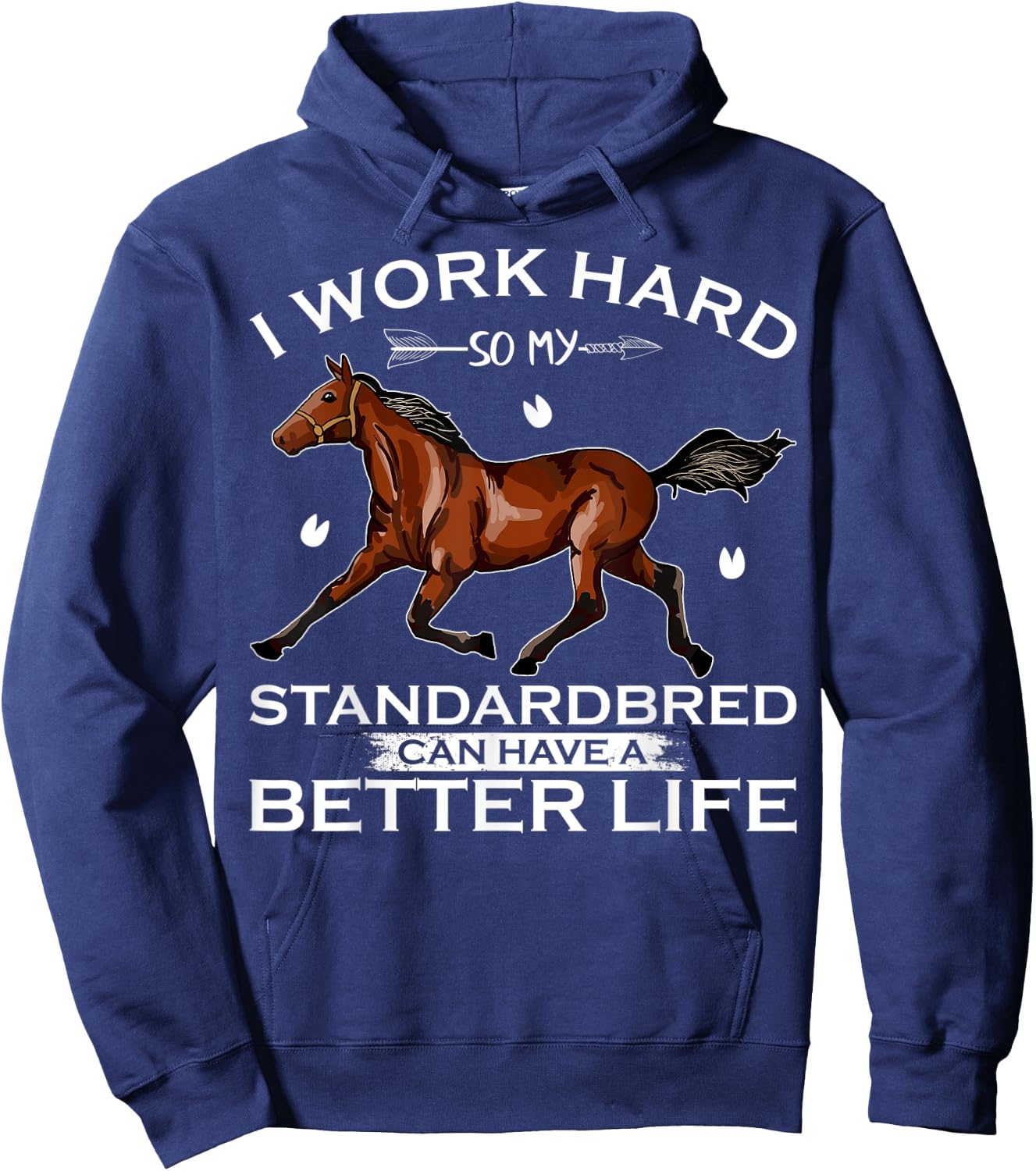 I Work Hard So My Standardbred Horse Can Have A Better Life Hoodie - Hoodie | Navy