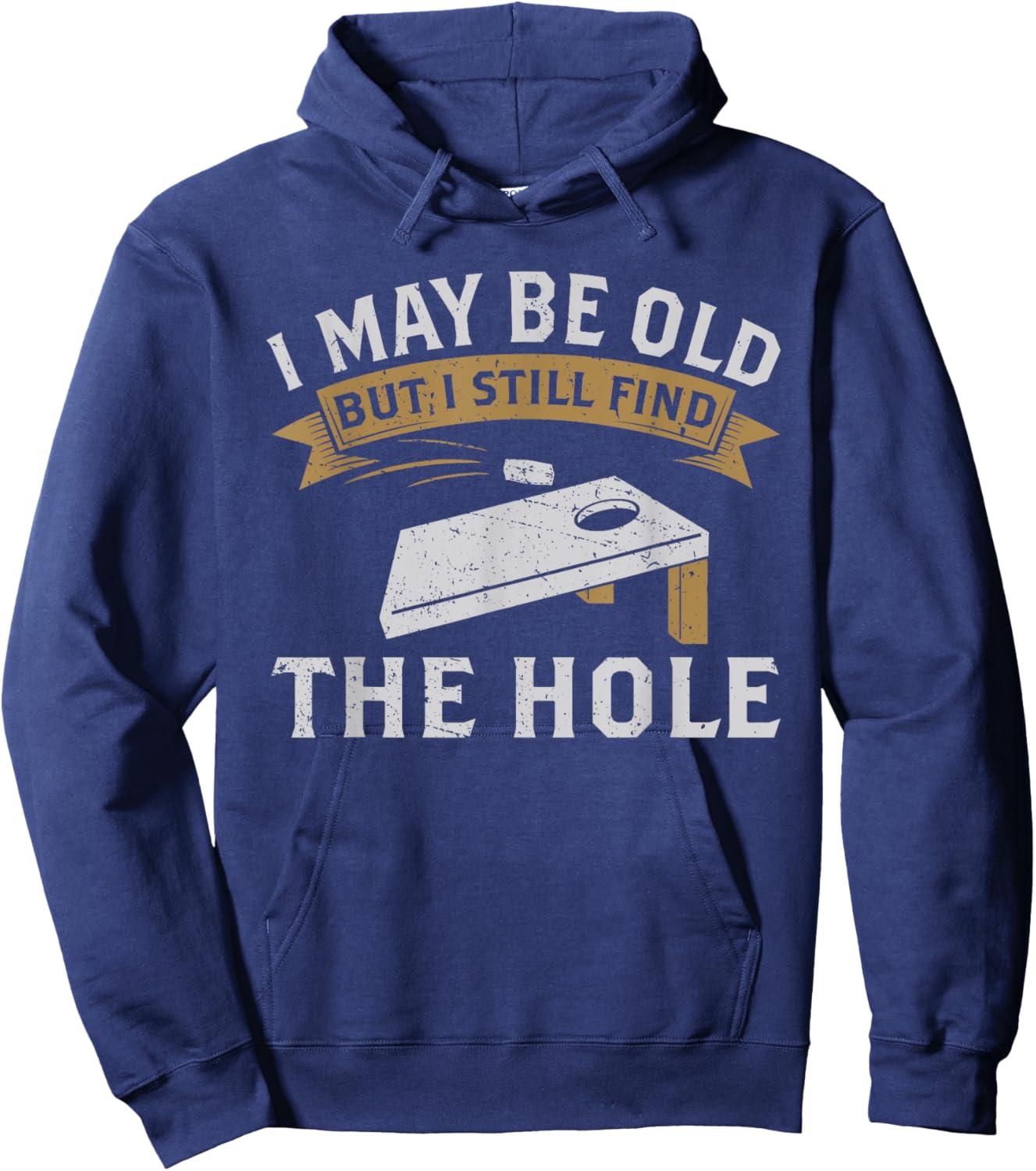 I May Be Old But I Still Find The Hole Cornhole Hoodie - Hoodie | Navy