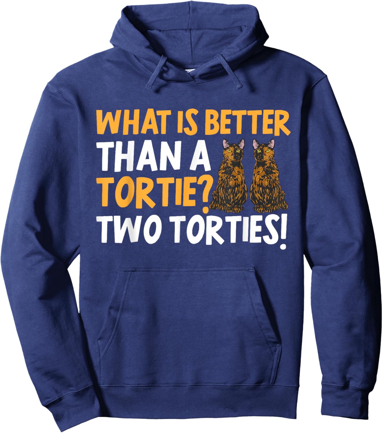 Tortoiseshell Cat What Is Better Than A Tortie Cat Hoodie - Hoodie | Navy