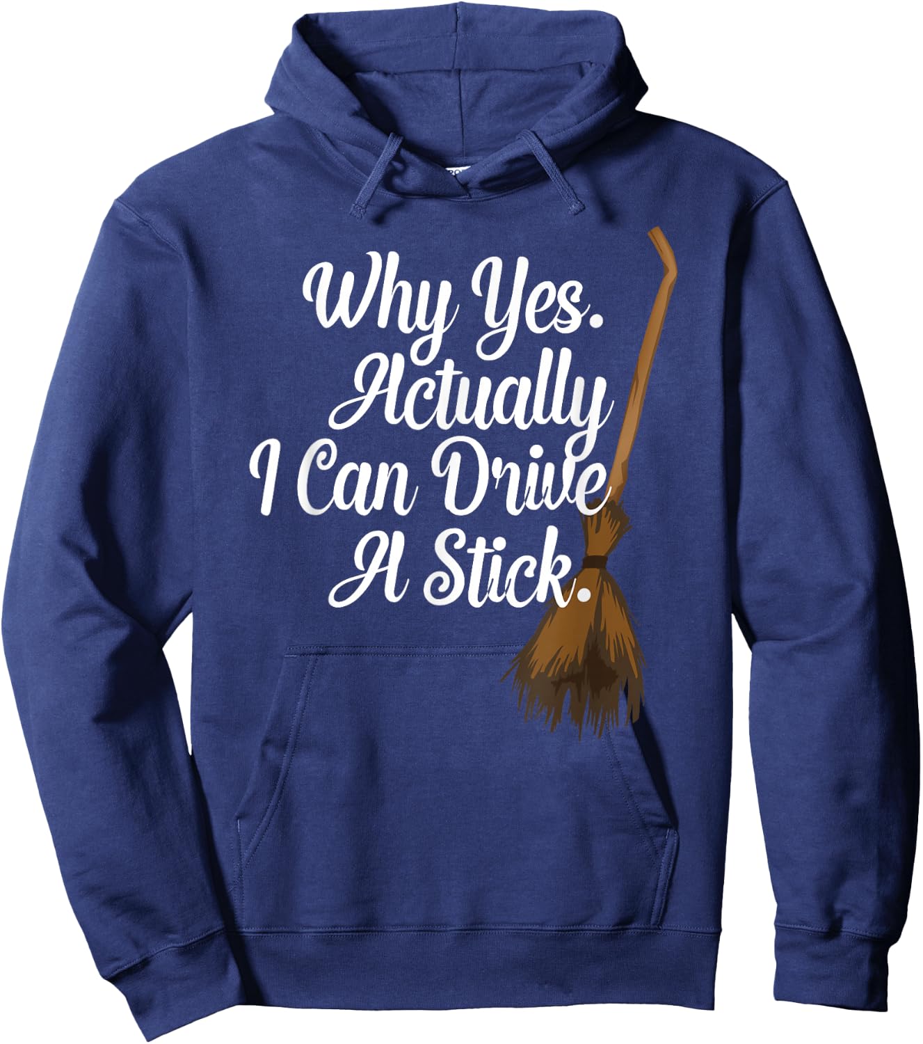 Halloween Witch Broom Why Yes Actually I Can Drive A Stick Hoodie - Hoodie | Navy