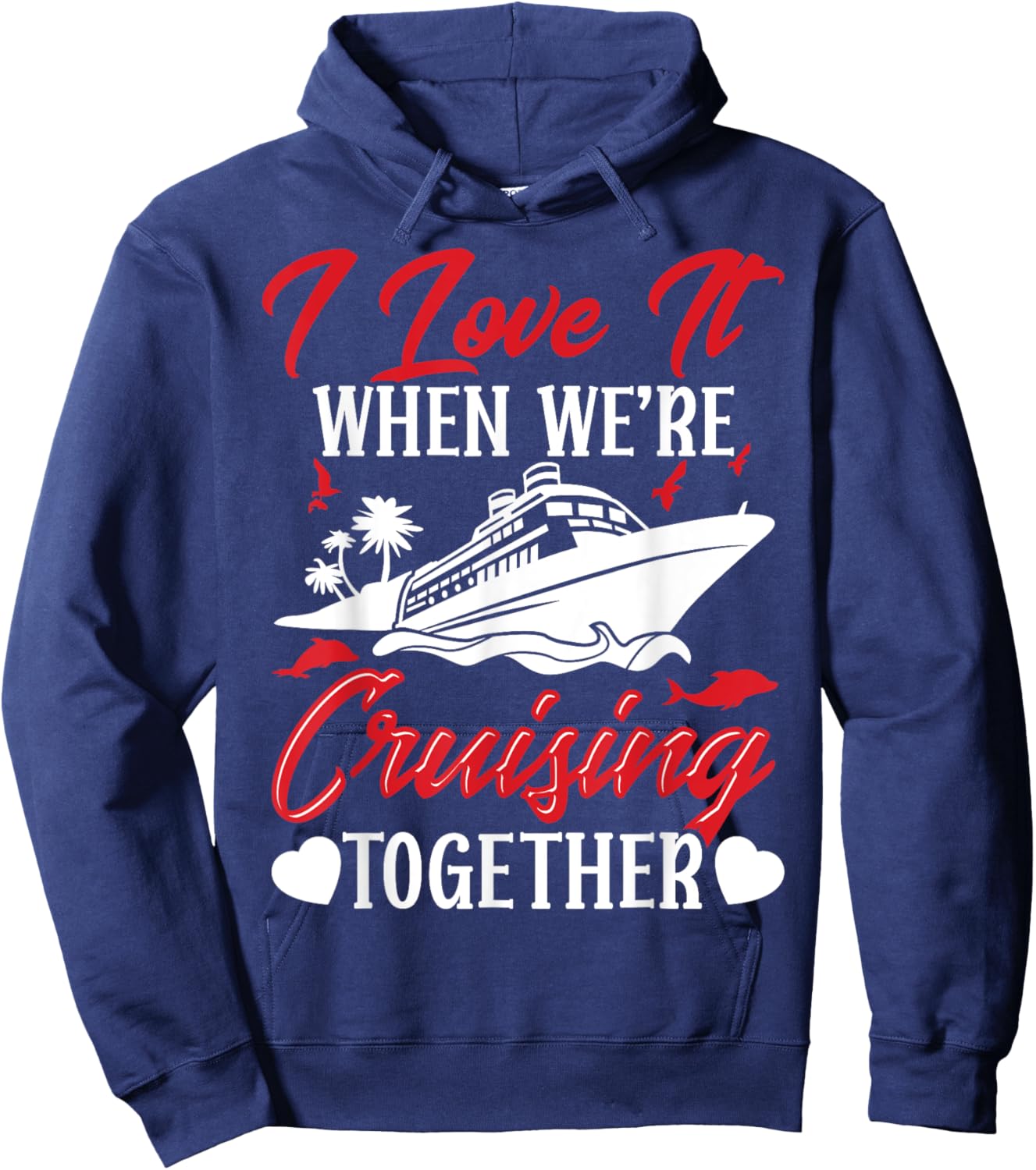 Cruising Couple Cruise Love It When We'Re Cruisin Together Hoodie - Hoodie | Navy