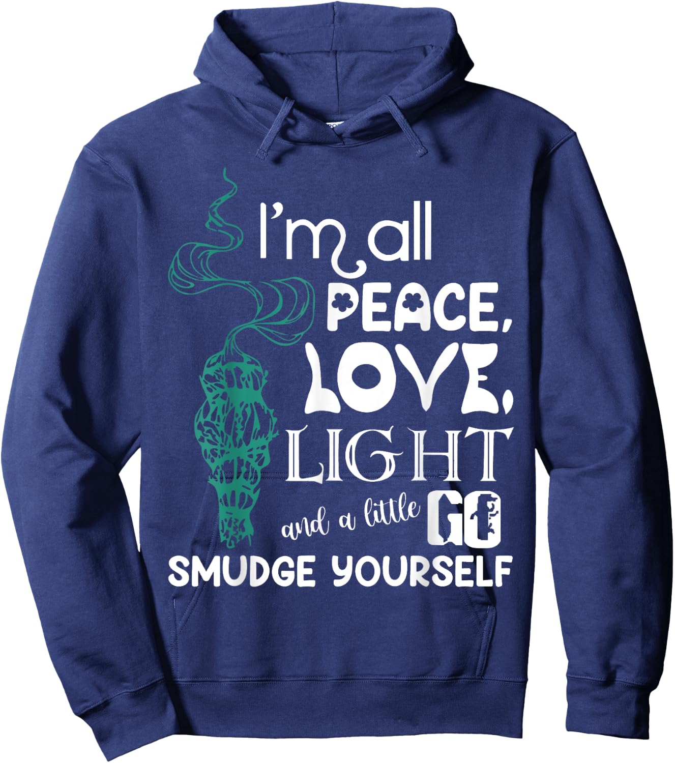 I'm All Peace Love Light And A Little Go Smudge Yourself Hoodie - Hoodie | Navy