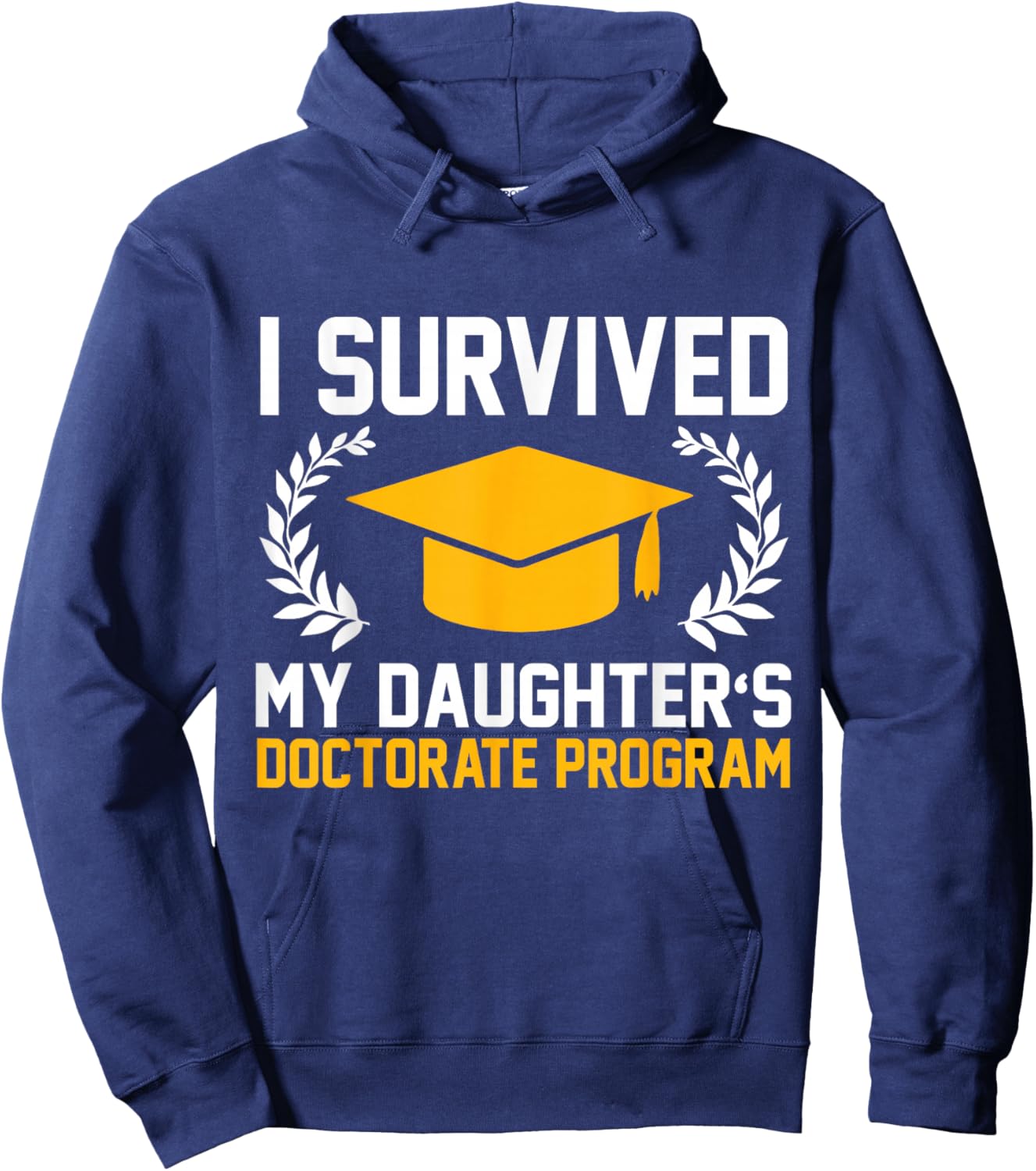 I survived MY Daughter's Doctorate Program Funny PhD Hoodie - Hoodie | Navy
