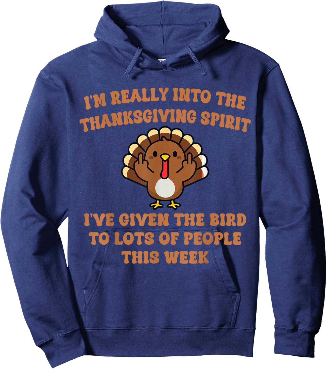 I'm Really Into The Thanksgiving Spirit I've Given The Bird Hoodie - Hoodie | Navy