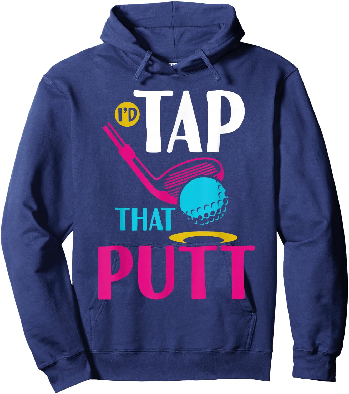 I'd Tap That Putt Funny Golf Ball Father Hoodie - Hoodie | Navy