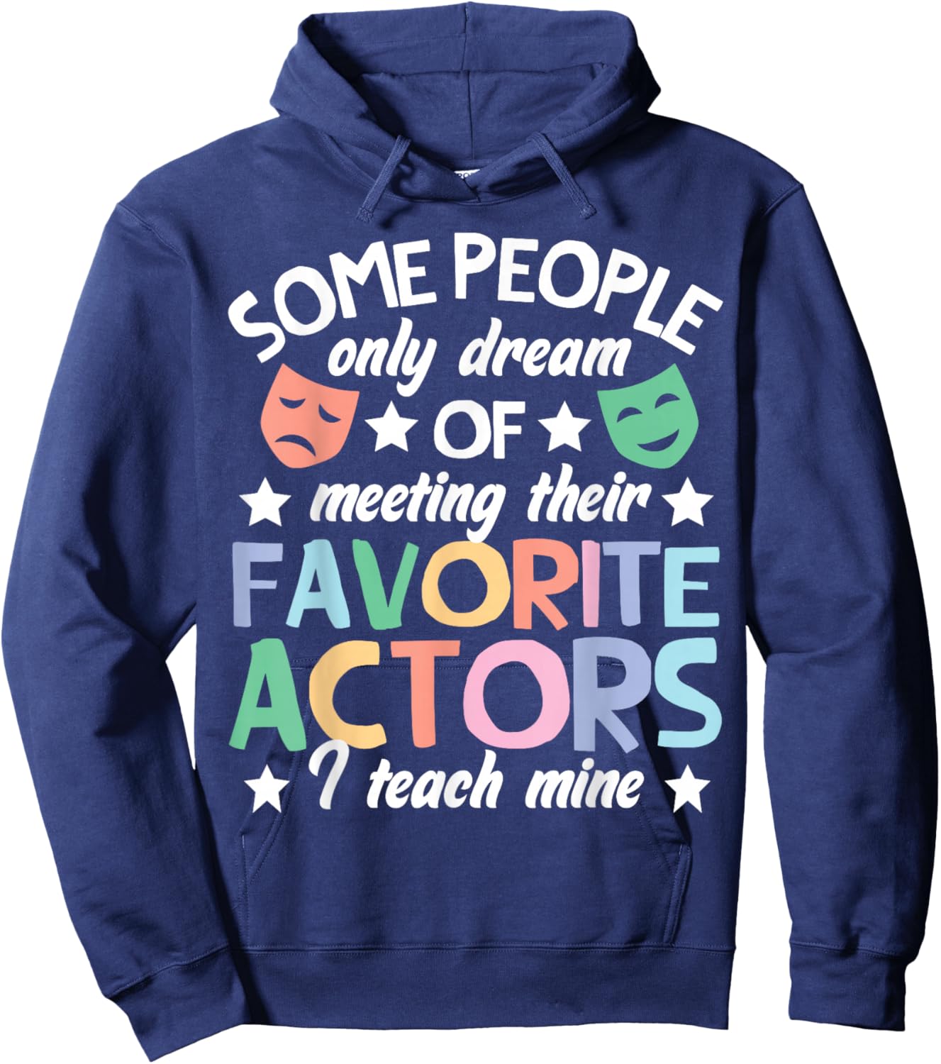Favorite Actors Theater Drama Teacher Drama Teaching Hoodie - Hoodie | Navy