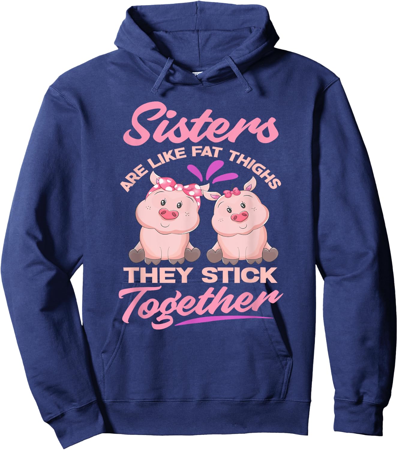 Sister Are Like Fat Thighs They Stick Together - Funny Gift Hoodie - Hoodie | Navy