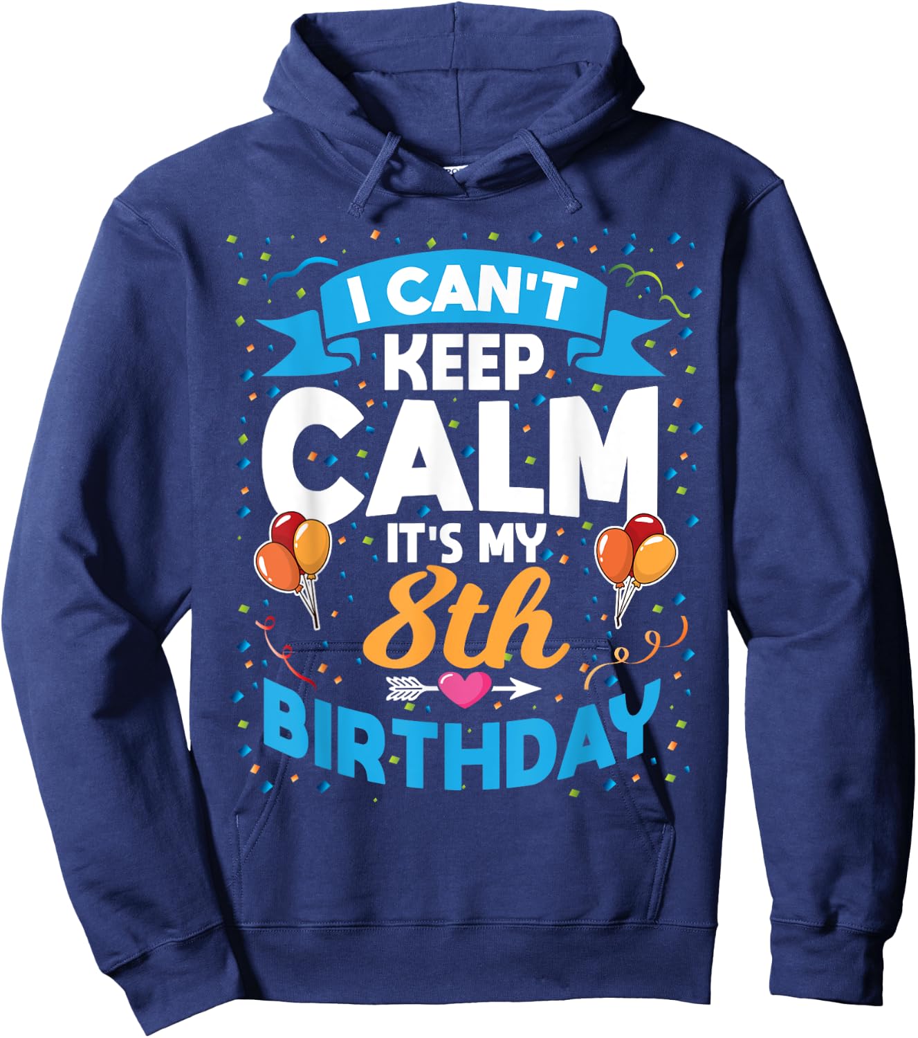 8 Year Old Gift I Can't Keep Calm It's My 8th Birthday Hoodie - Hoodie | Navy