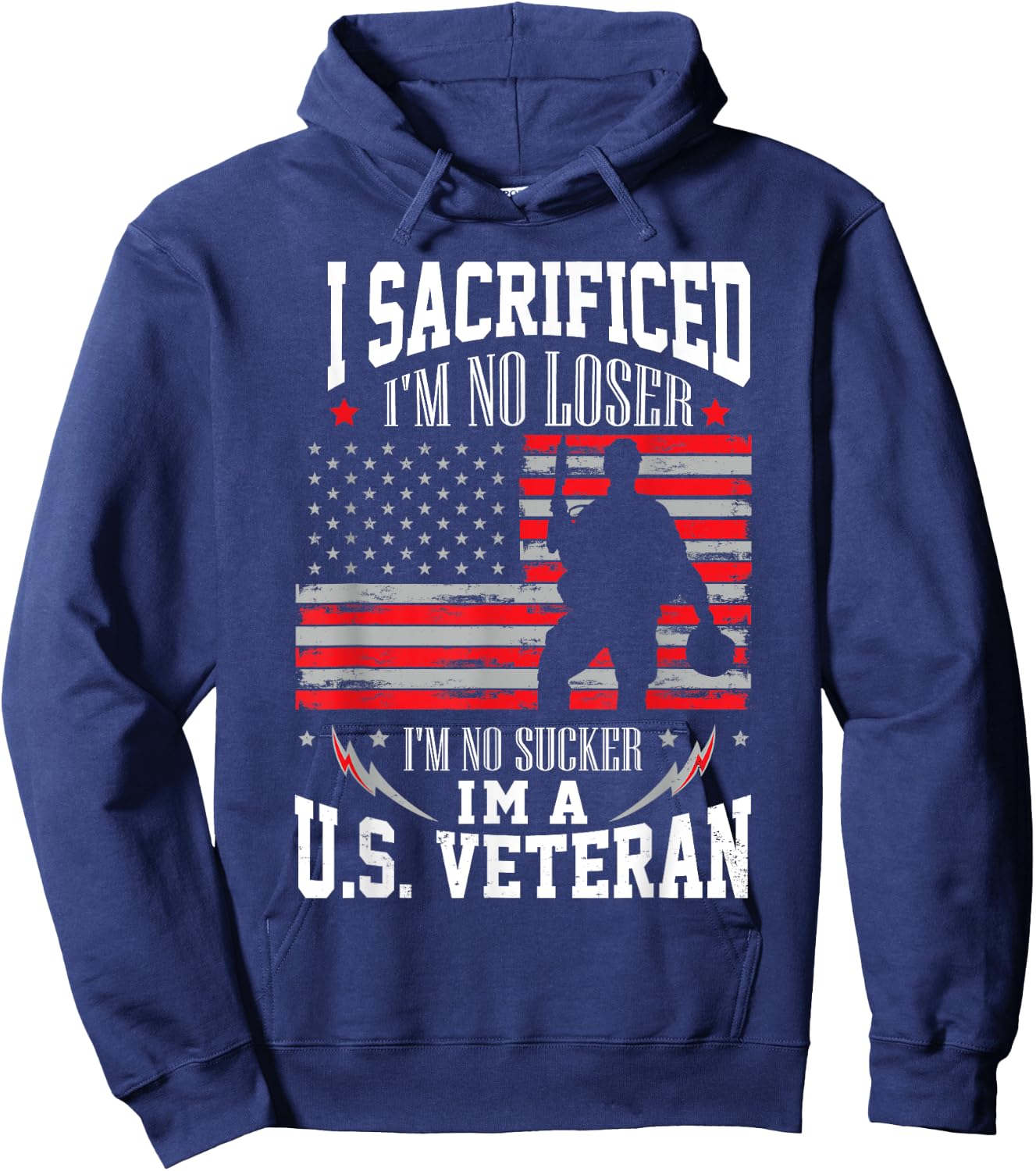 I Sacrificed I'm No Loser I'm No Sucker I'm A U.S. Veteran Hoodie - Hoodie | Navy
