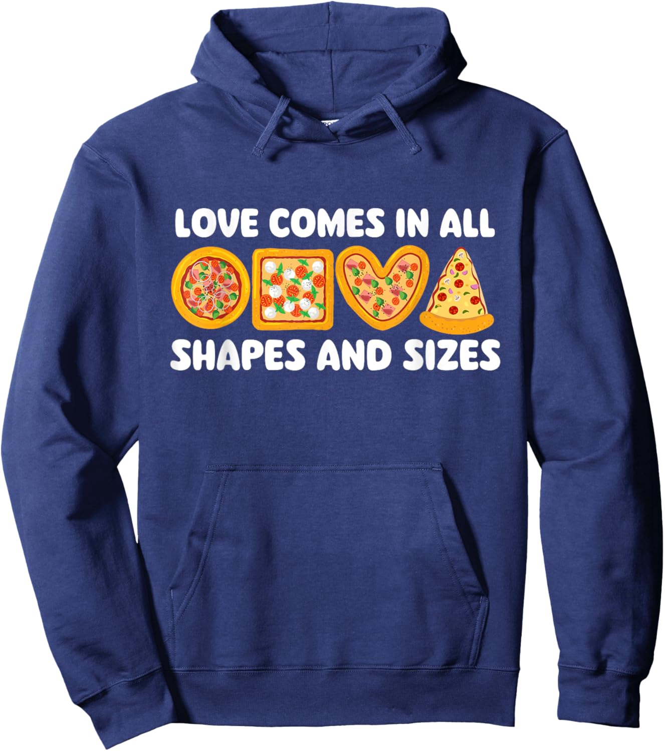 Love Comes In All Shapes And Sizes - Food Lover Pizza Baker Hoodie - Hoodie | Navy
