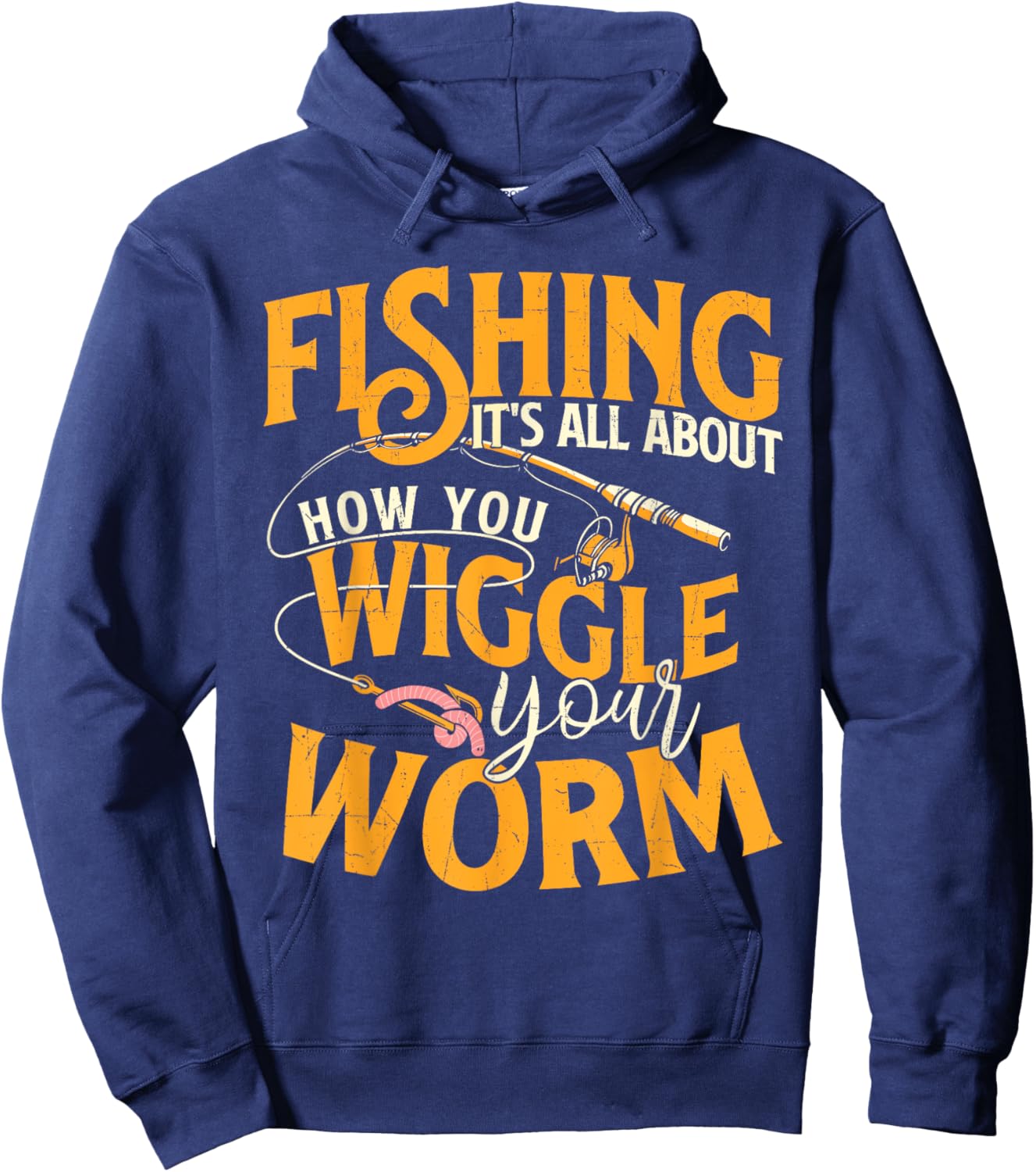 Fishing It's All About How You Wiggle Your Worm - Fish Lover Hoodie - Hoodie | Navy