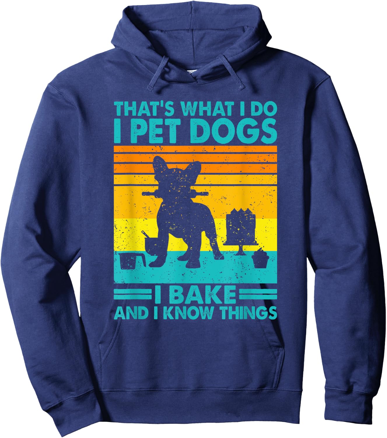 That's What I Do I Pet Dogs I Bake & I Know Things, Baking Hoodie - Hoodie | Navy