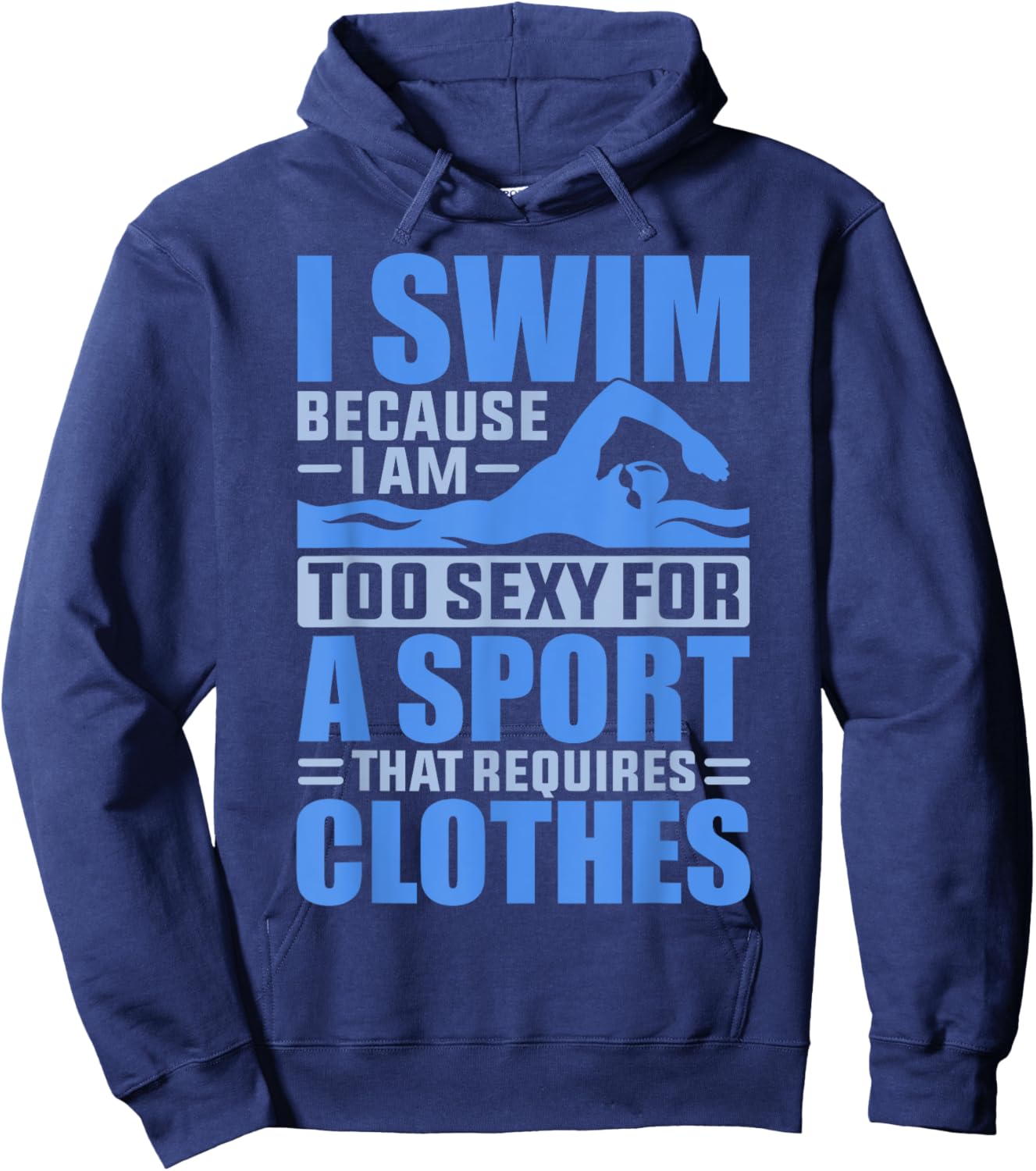 I Swim Because I Am Too Sexy For A Sport That Requires Hoodie - Hoodie | Navy