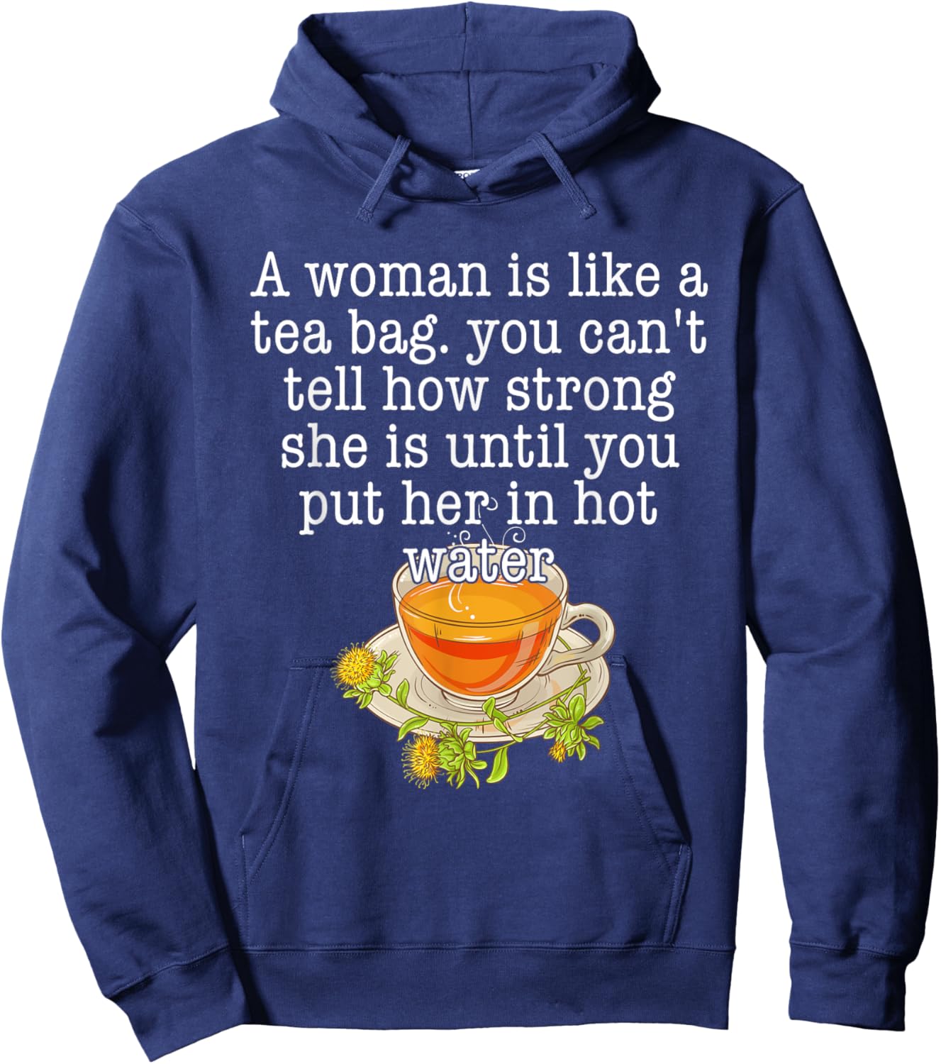 A Woman Is Like A Tea Bag You Can't Tell How Strong Quote Hoodie - Hoodie | Navy