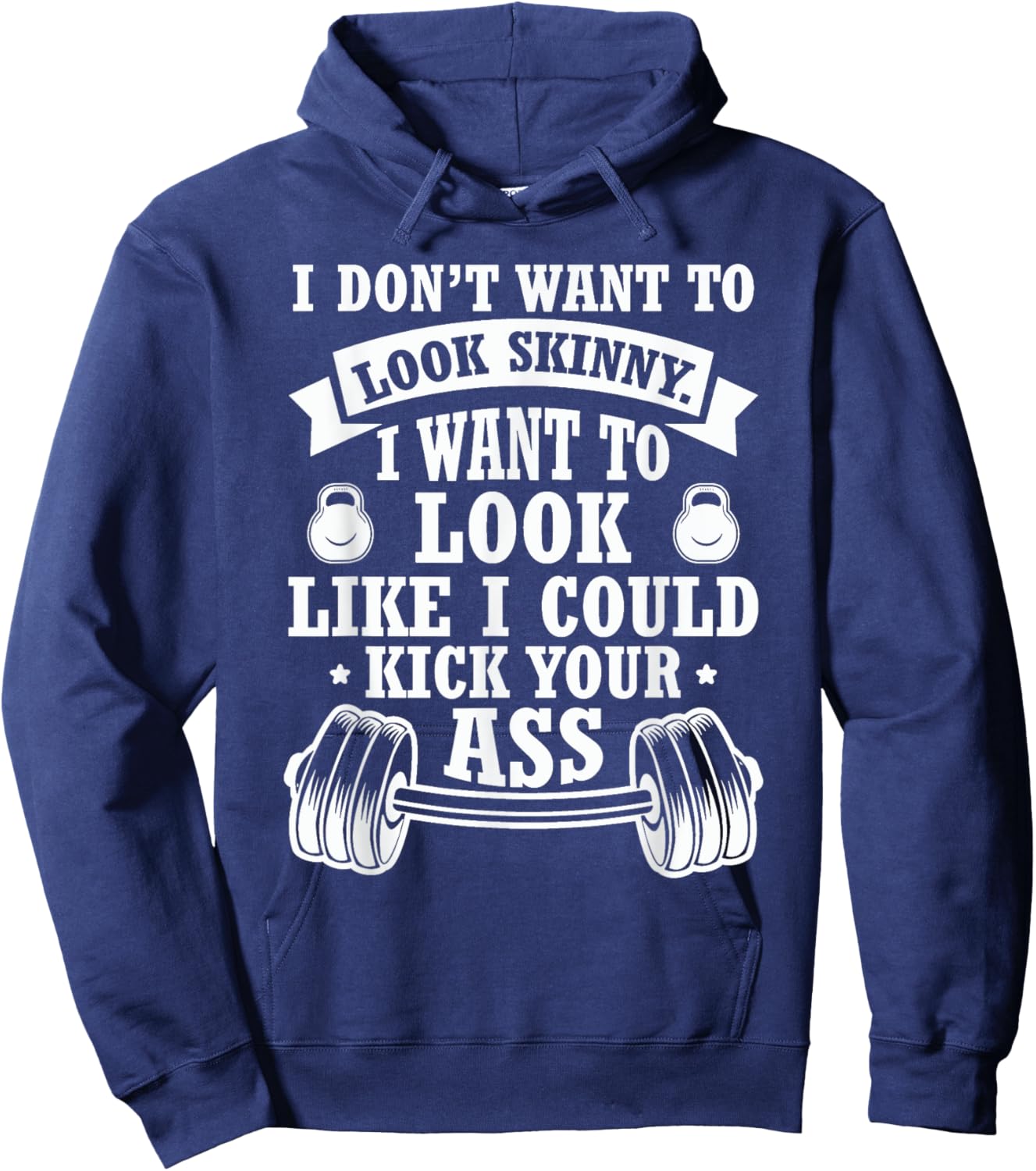 I Don't Want To Look Skinny I Want To ... Kick Your Ass Hoodie - Hoodie | Navy