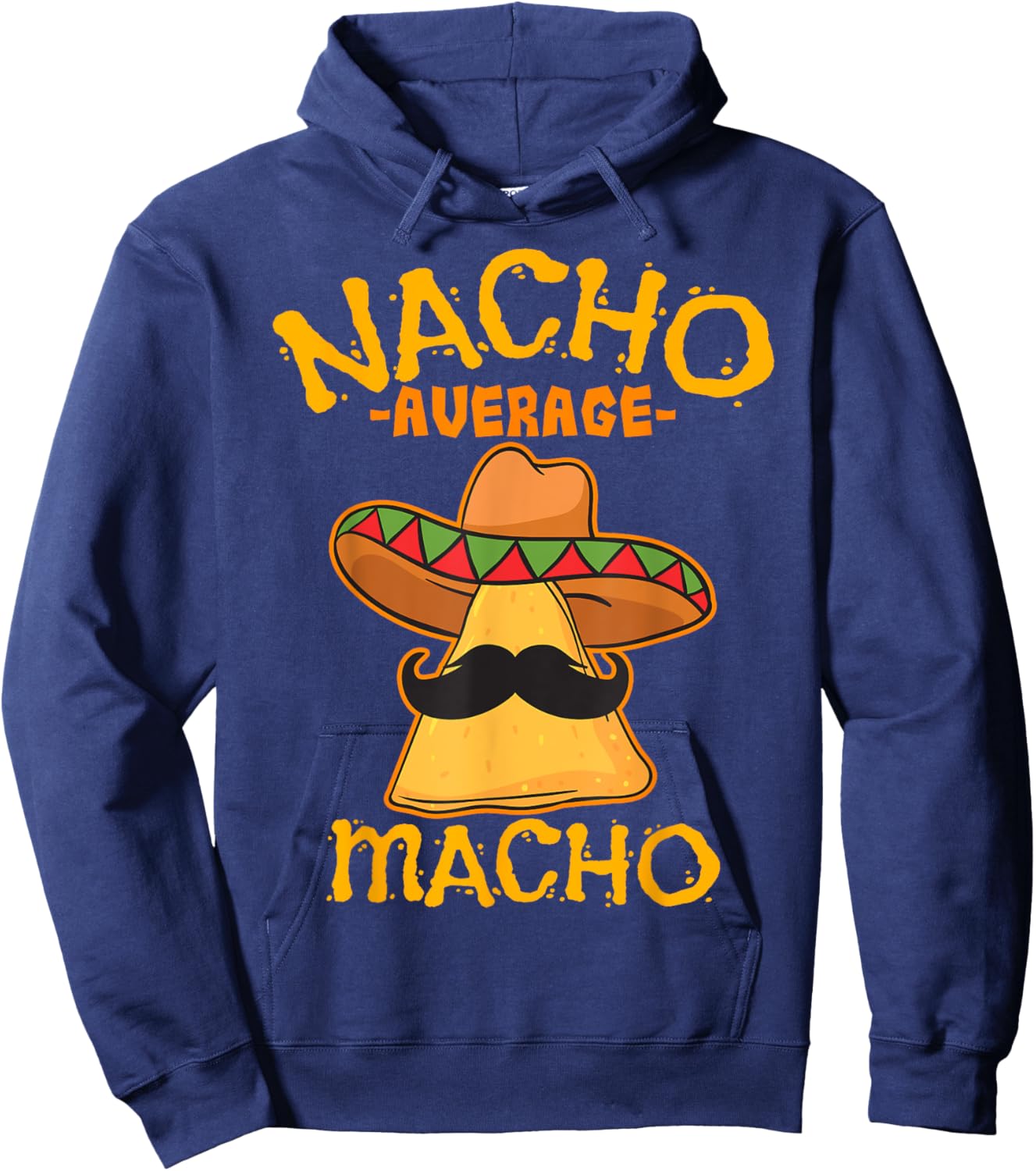 Nacho Average Macho Mexican Machismo Cinco De Mayo Fiesta Hoodie - Hoodie | Navy