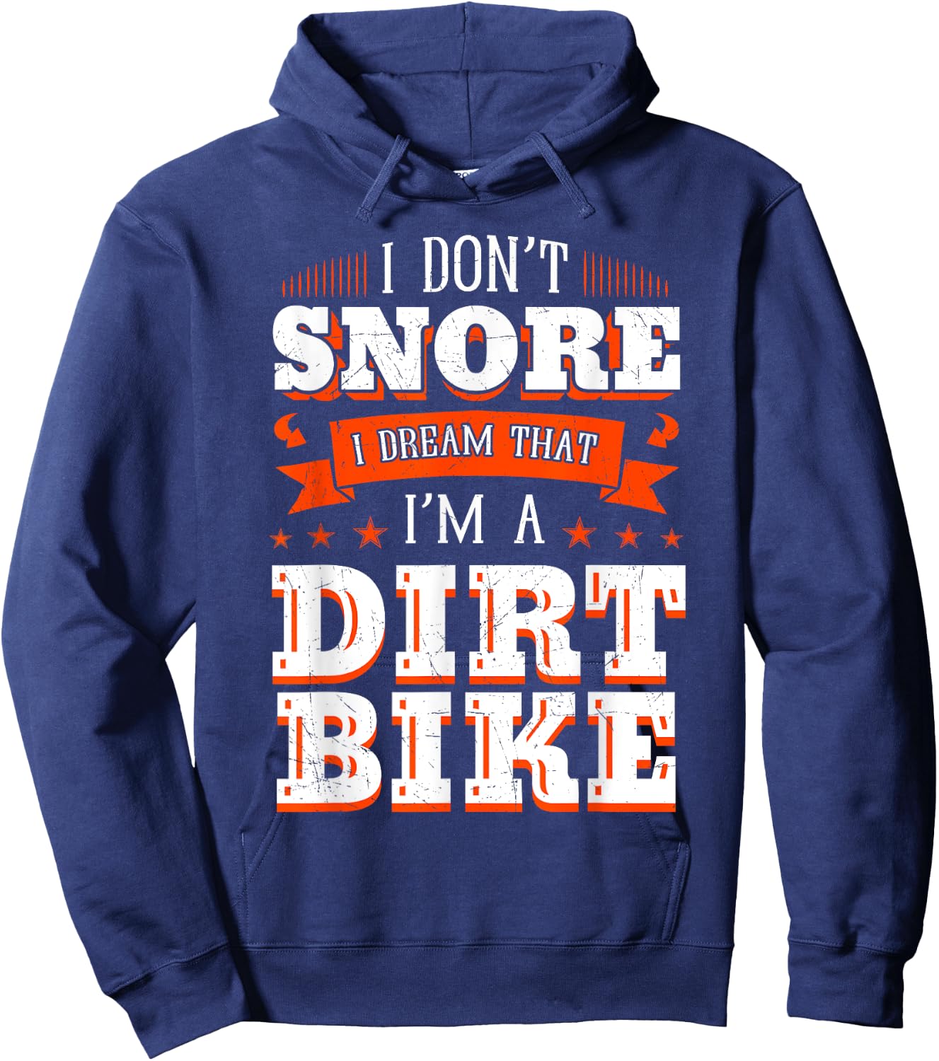 I Don't Snore I Dream I'm A Dirt Bike Rider Motocross Biker Hoodie - Hoodie | Navy