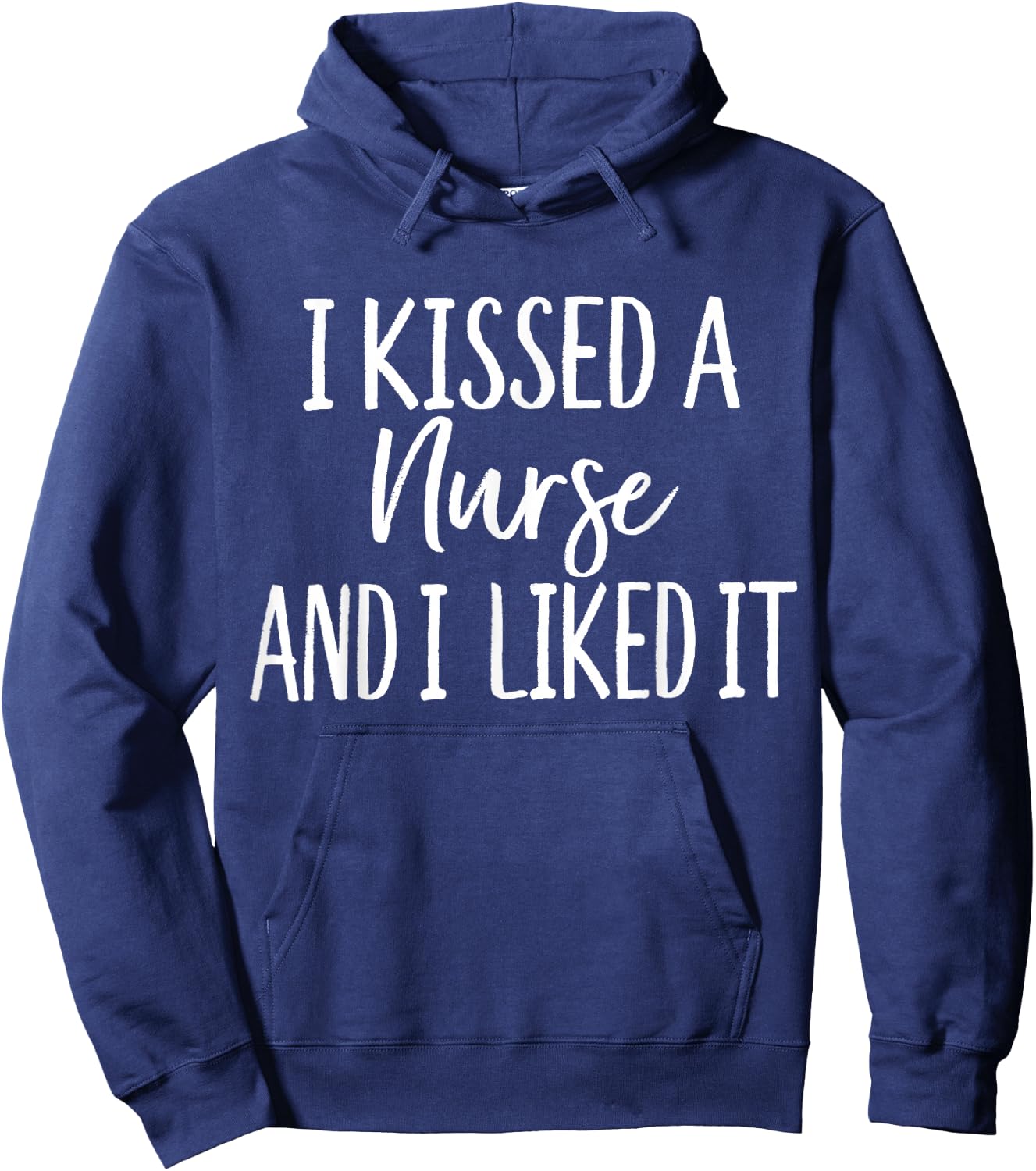 I Kissed a Nurse and I liked it Funny for Husband Boyfriend Hoodie - Hoodie | Navy