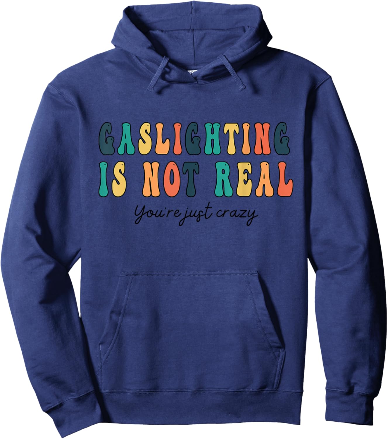 Funny quote Gaslighting Is Not Real You're Just Crazy Hoodie - Hoodie | Navy