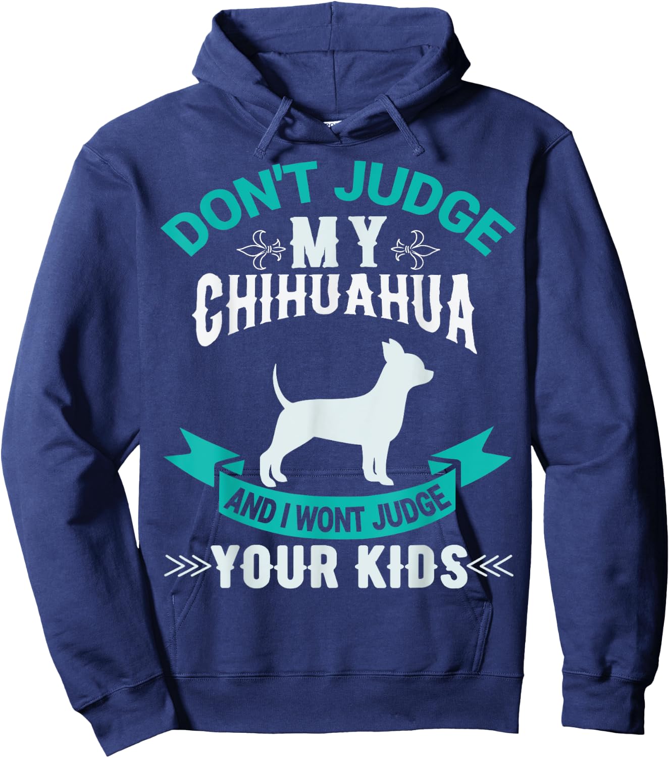 Don't Judge My Chihuahua And I Won't Judge Your Kids Hoodie - Hoodie | Navy