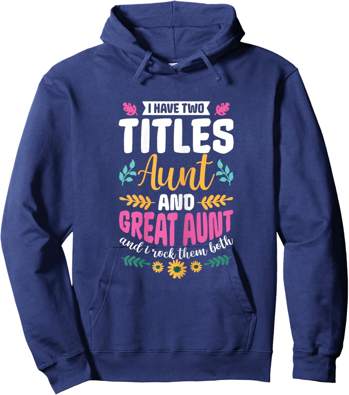 I have two titles Aunt and Great-Aunt and I rock them both Hoodie - Hoodie | Navy