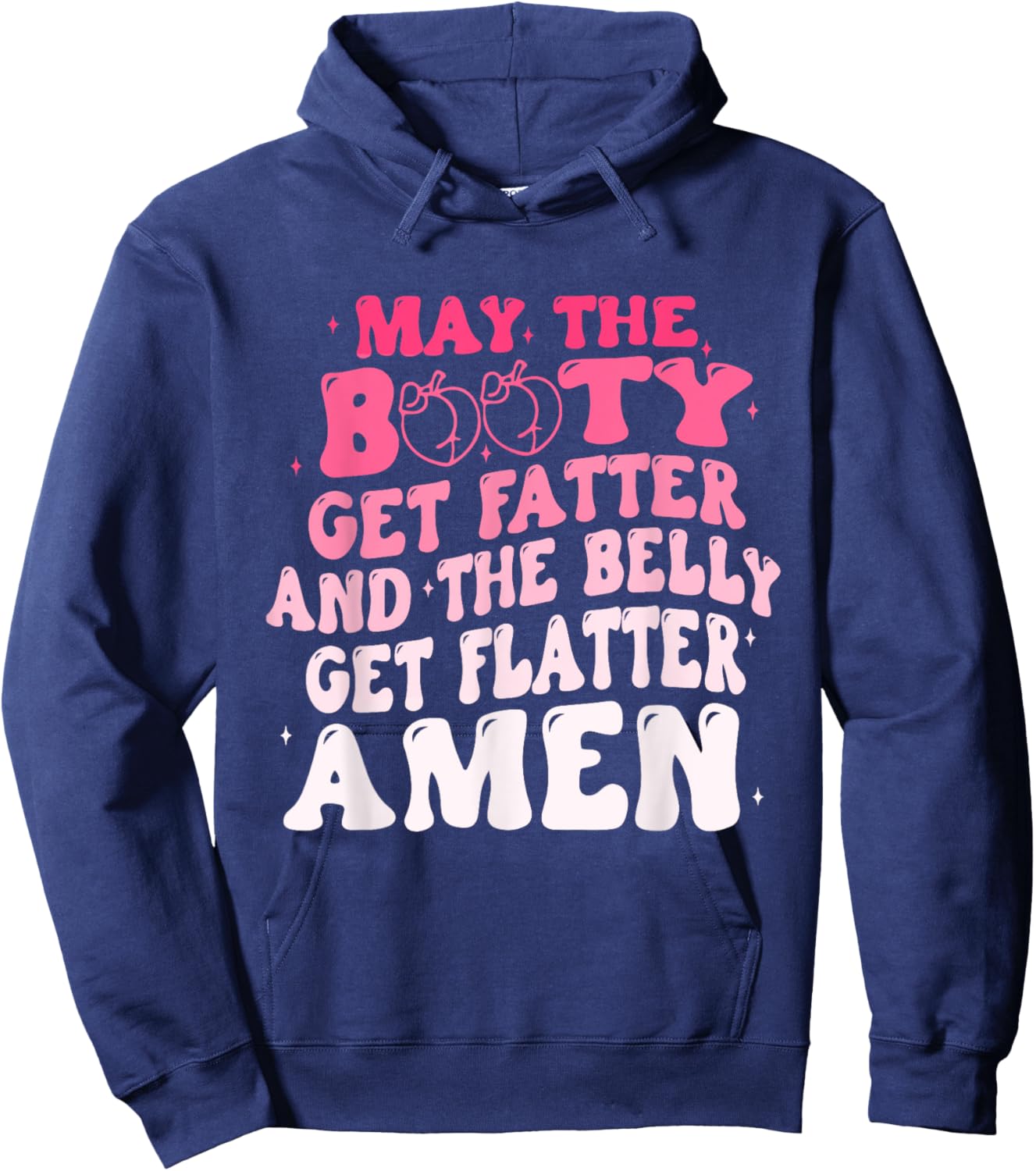 May The Booty Get Fatter And The Belly Flatter Amen Quote Hoodie - Hoodie | Navy