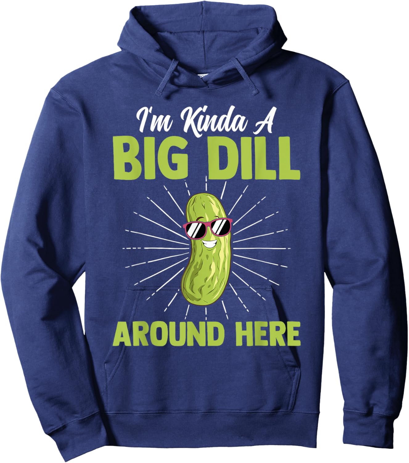 Funny I'm Kinda Big Dill Around Here Pickles Quote Hoodie - Hoodie | Navy