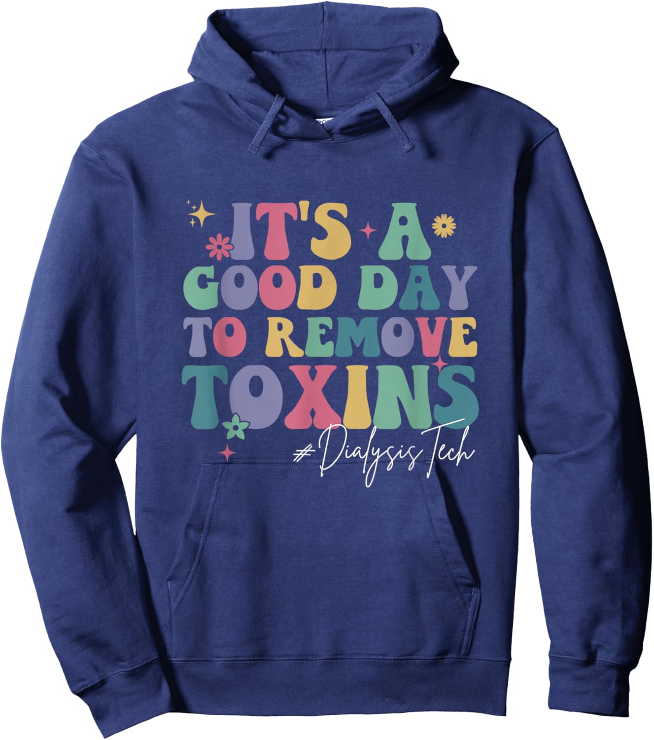 Groovy It's A Good Day To Remove Toxins Dialysis Technician Hoodie - Hoodie | Navy
