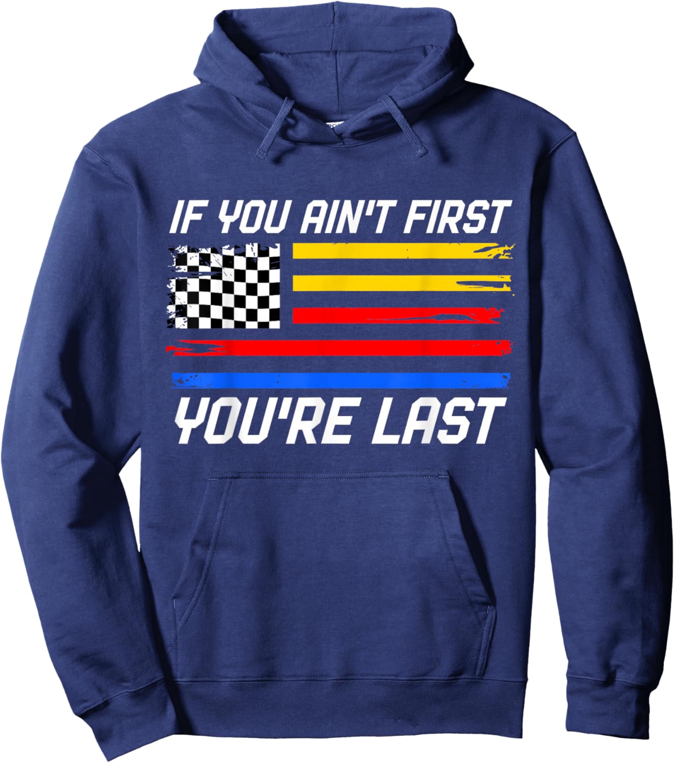 US Flag Car Racing If You Ain't First You're Last Hoodie - Hoodie | Navy