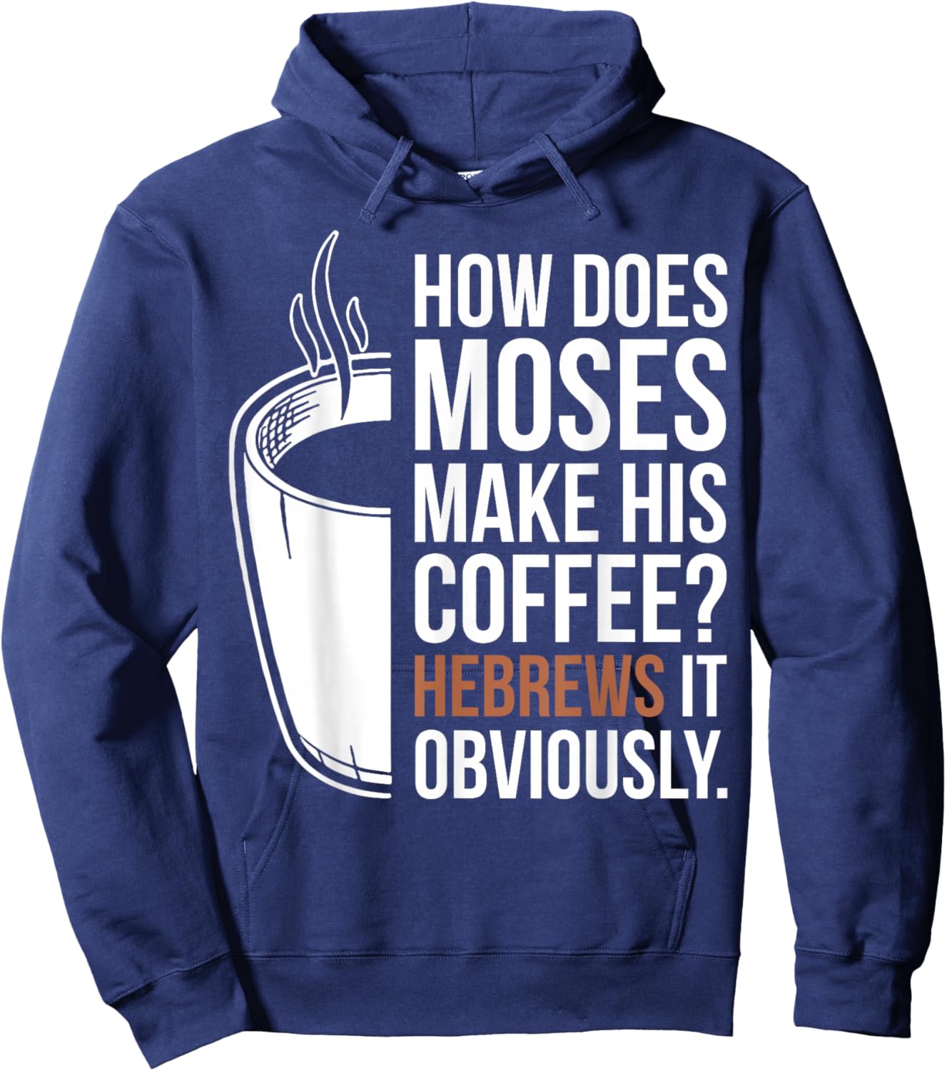 How Does Moses Make His Coffee Hebrews It Obviously Hoodie - Hoodie | Navy