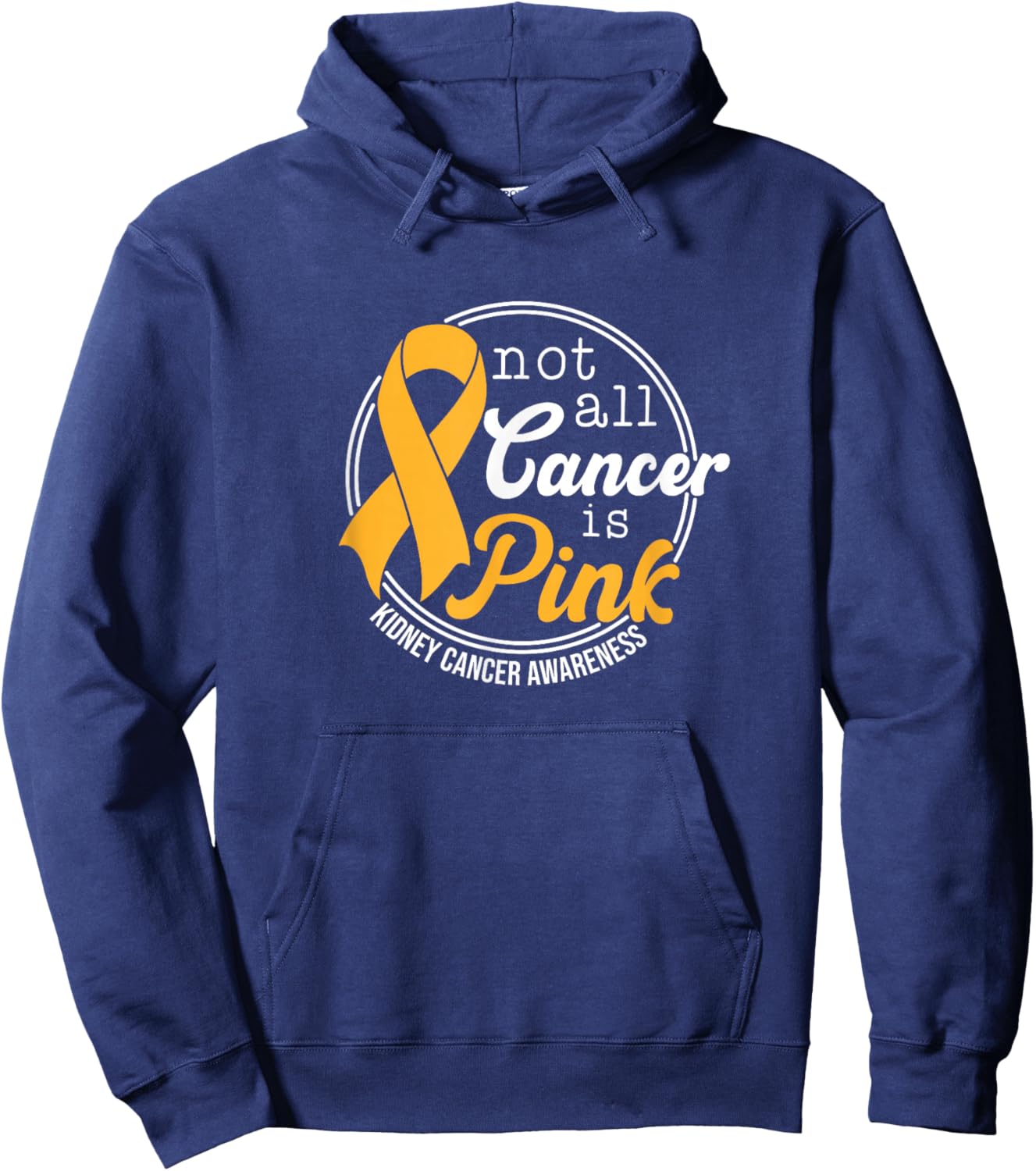 Not All Cancer Is Pink, Kidney Cancer Awareness Hoodie - Hoodie | Navy