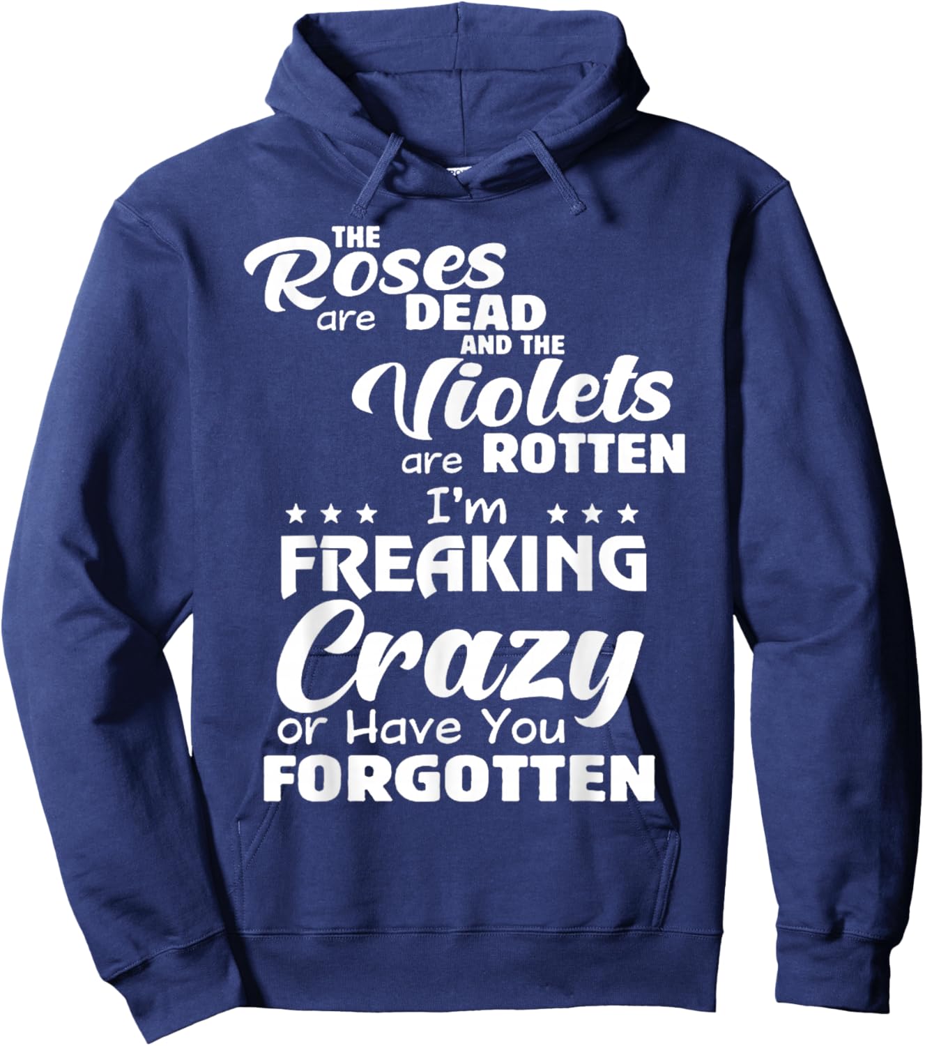 The Roses Are Dead The Violets Are Rotten I’m Freaking Crazy Hoodie - Hoodie | Navy