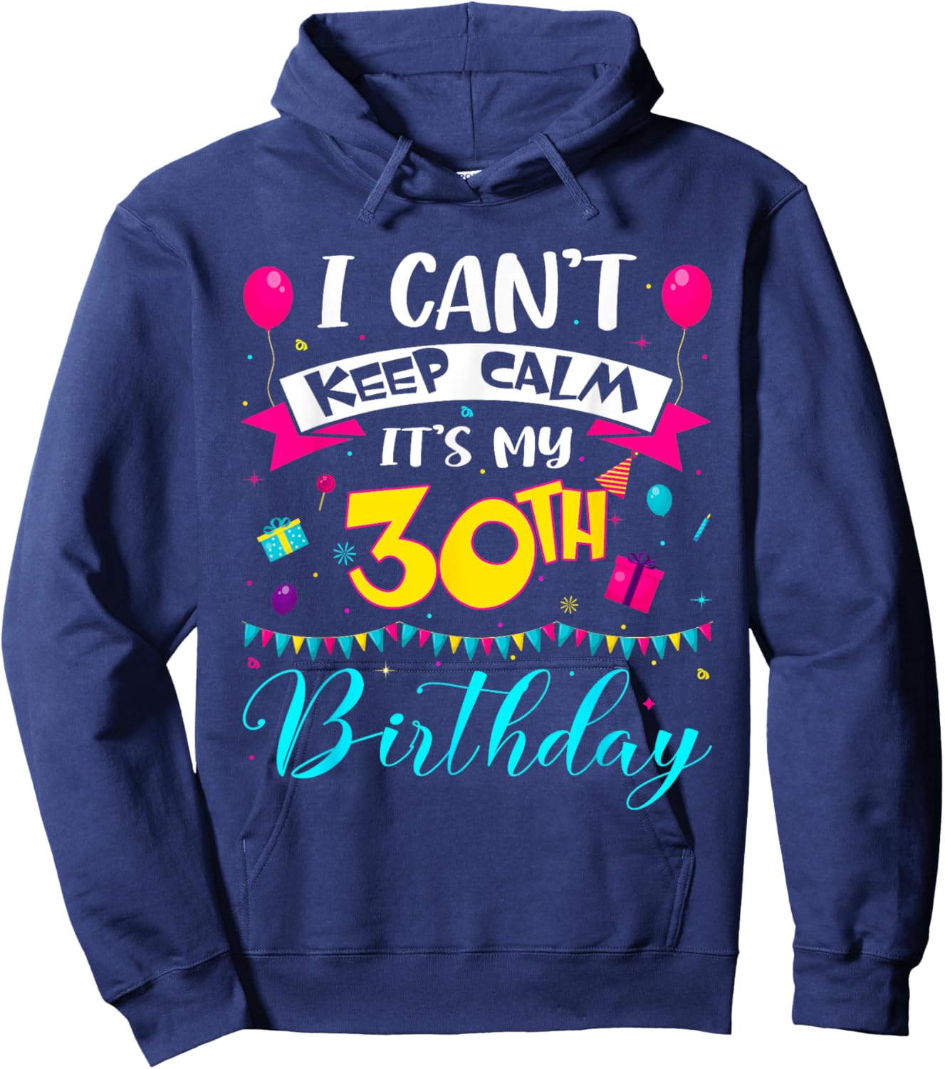 I Can't Keep Calm It's My 30th Birthday 30 Year Old Gifts Hoodie - Hoodie | Navy