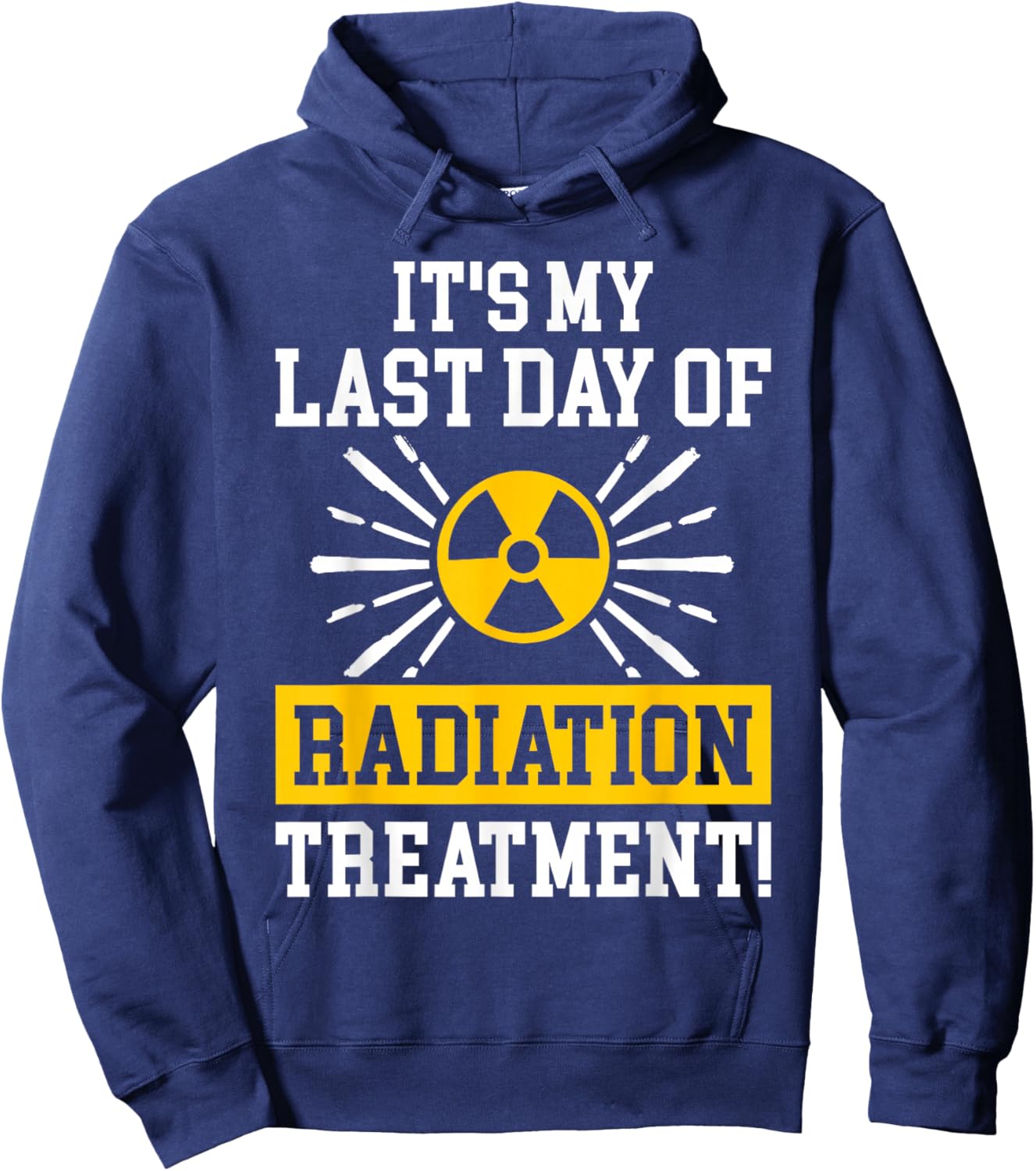 It's My Last Day Of Radiation Therapy Treatment Cancer Hoodie - Hoodie | Navy