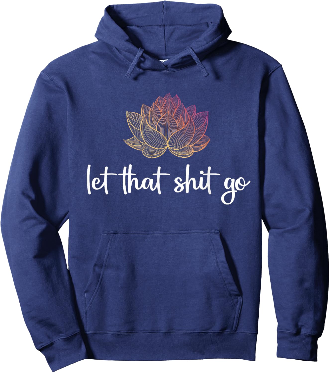 Let That Shit Go Lotus Funny Yoga Chakra Kundalini Yogi Gift Hoodie - Hoodie | Navy