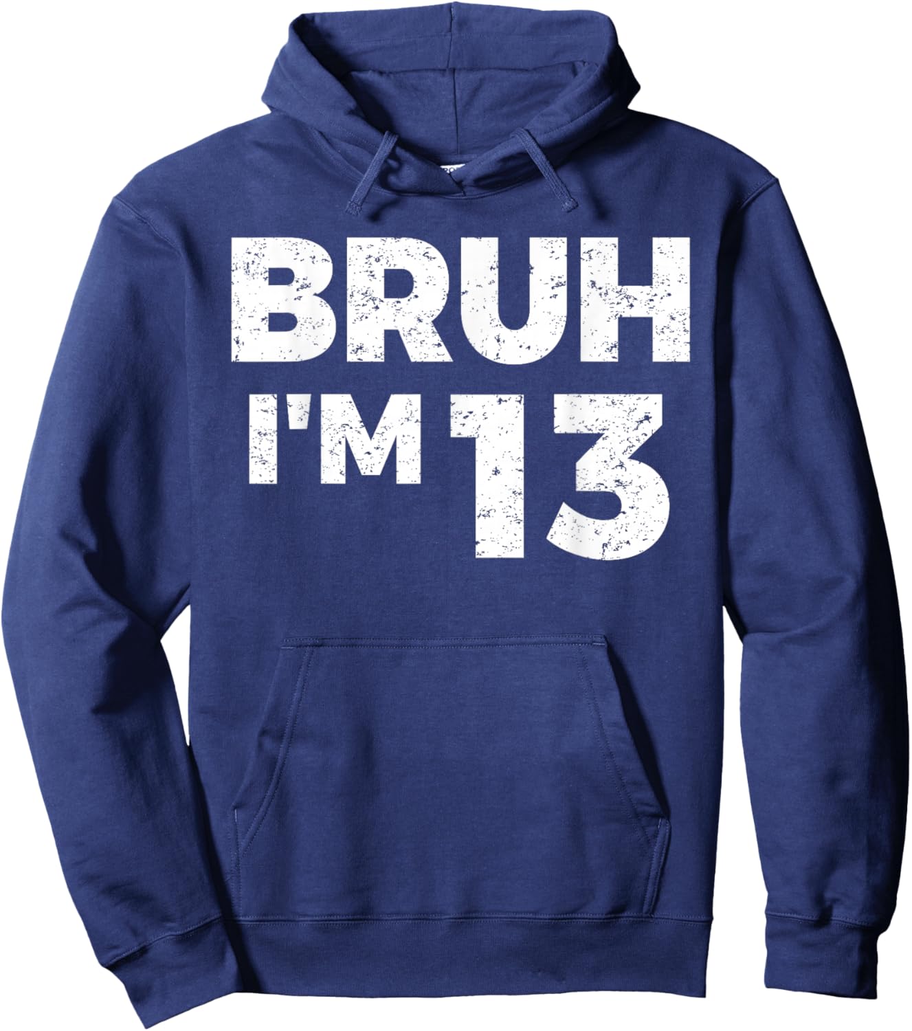 Bruh I'm 13 Bruh It's My 13th Birthday 13 Year Old Birthday Hoodie - Hoodie | Navy