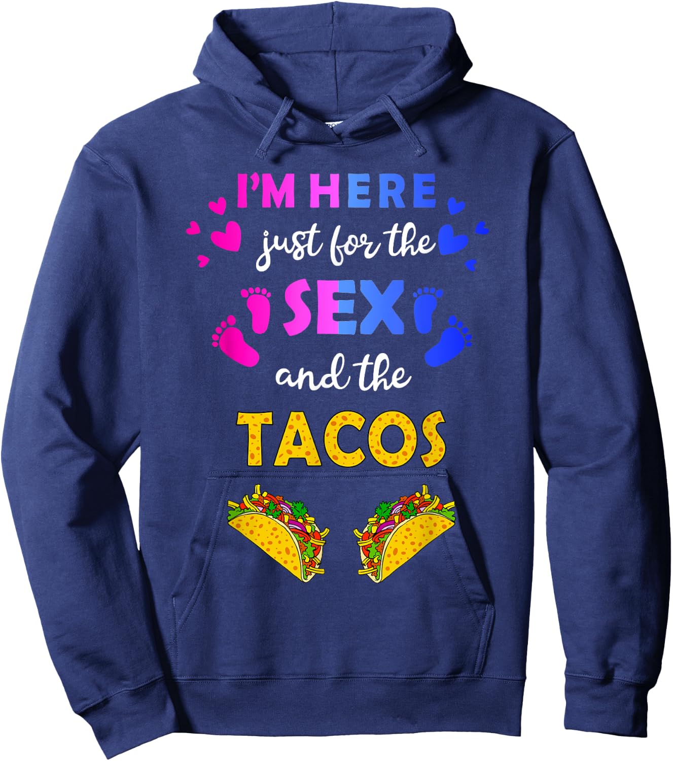 I'm Here Just for the Sex and Tacos - Funny Reveal Shirt Hoodie - Hoodie | Navy
