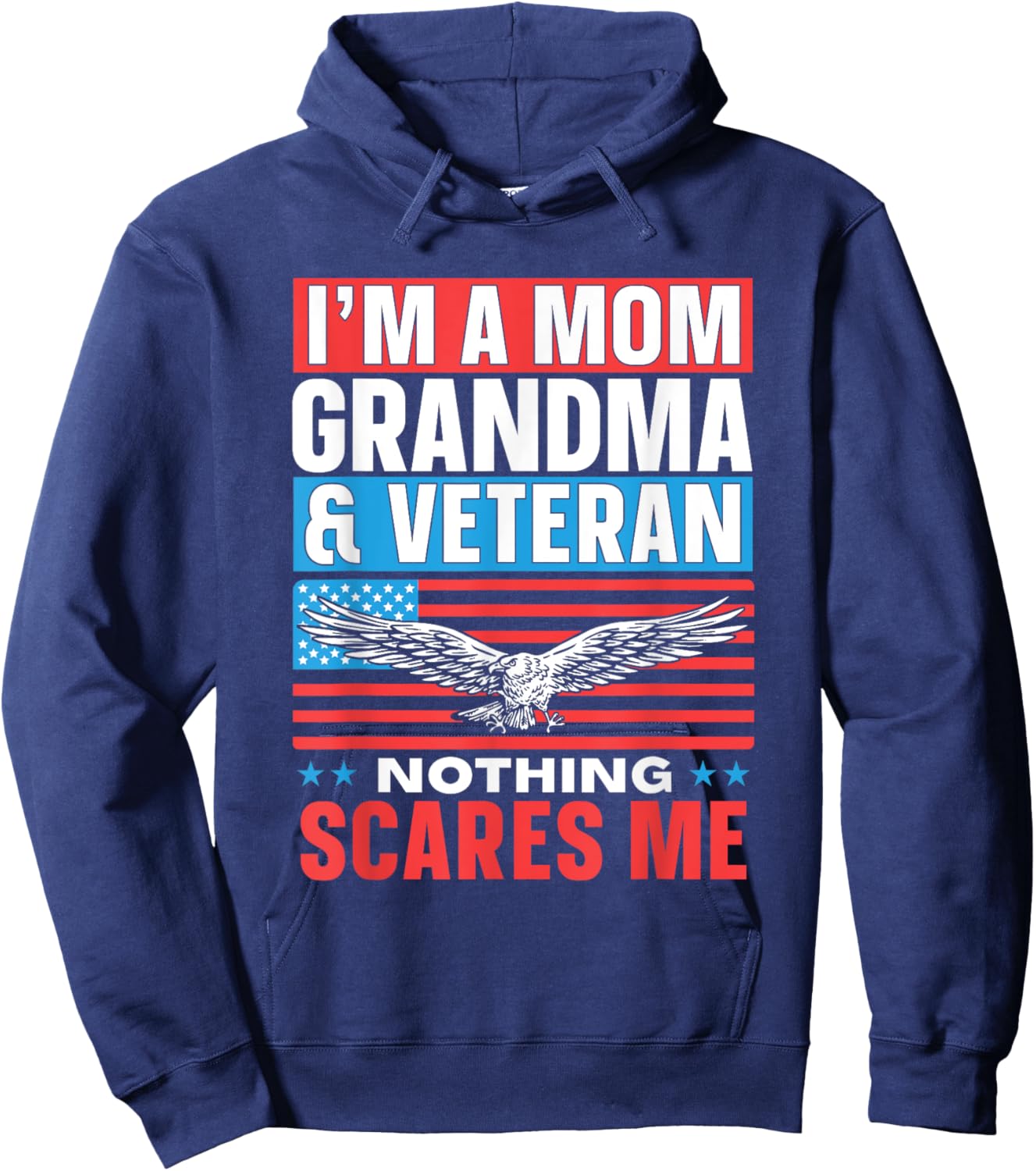 I'm A Mom Grandma & Veteran Nothing Scares Me Proud Veterans Hoodie - Hoodie | Navy