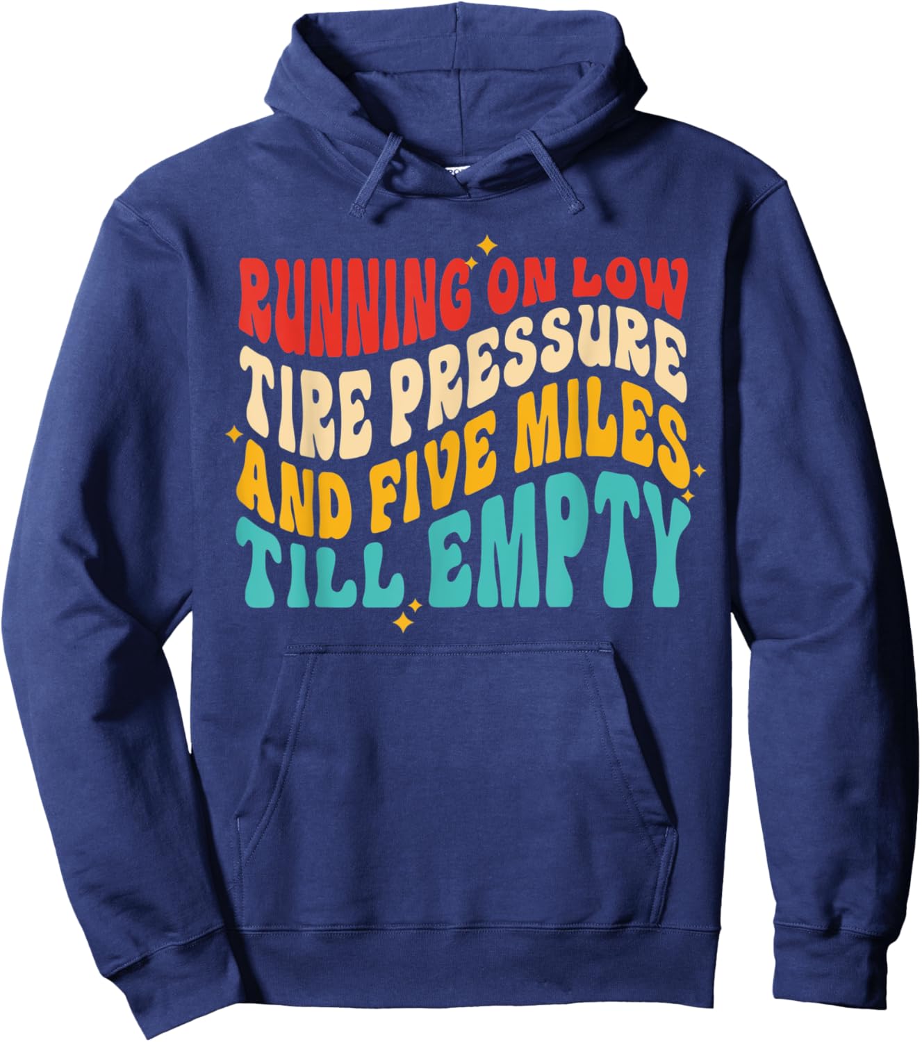Running On Low Tire Pressure And Five Miles Till Empty Hoodie - Hoodie | Navy
