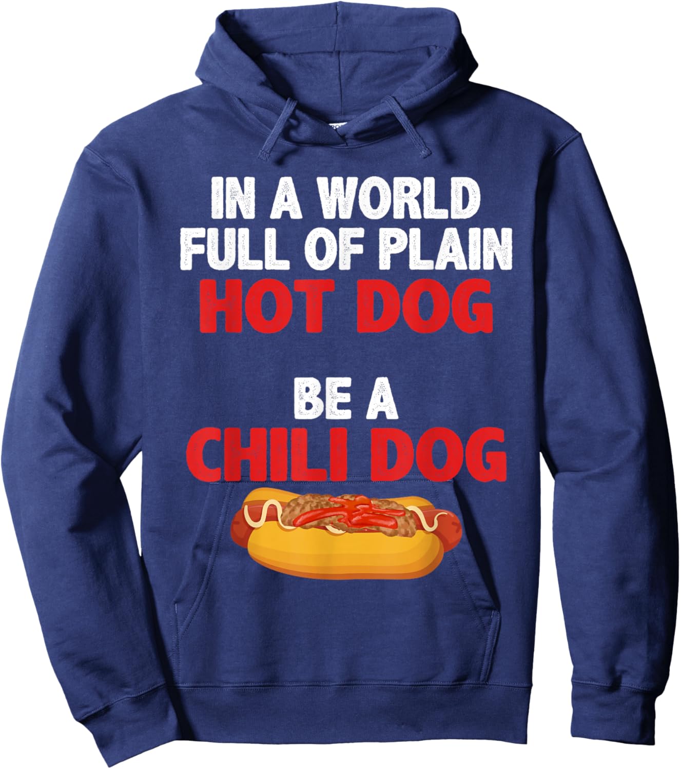 In A World Full Of Plain Hot Dogs, Be A Chili Dog Hoodie - Hoodie | Navy