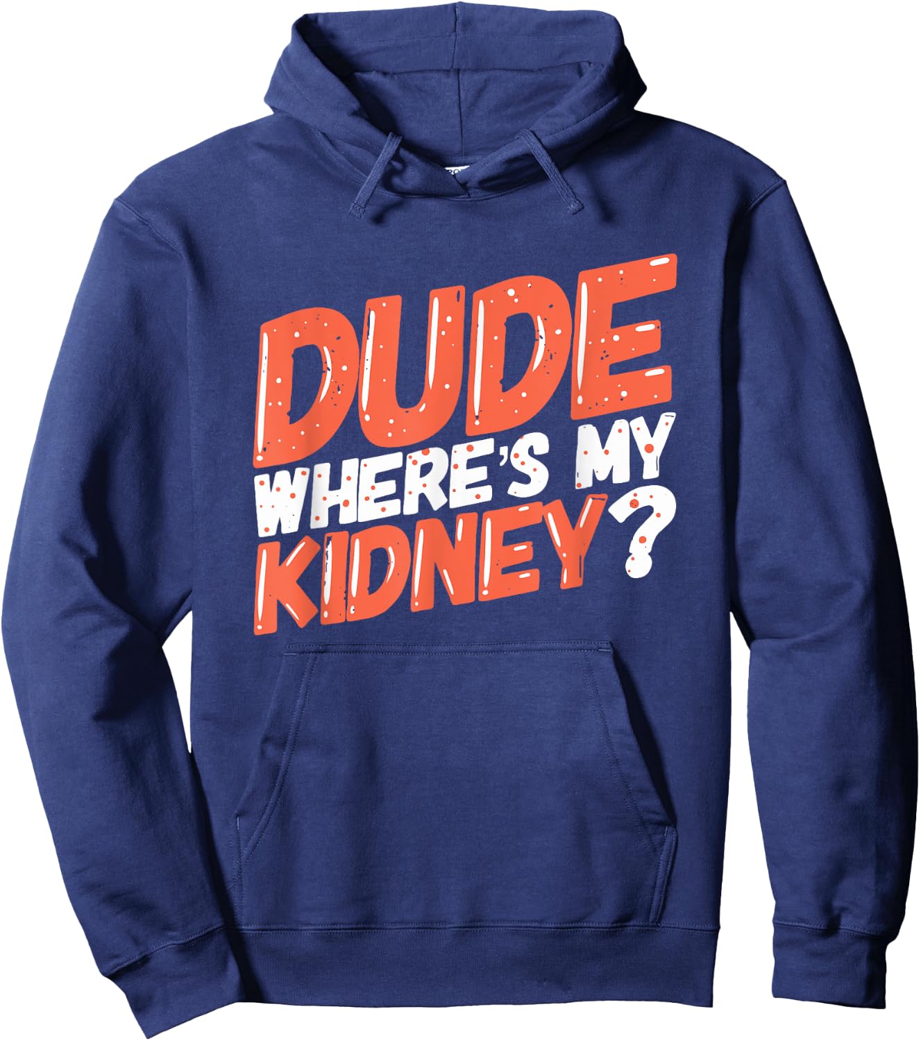 Dude Where's My Kidney Donor Kidney Transplant Get Well Soon Hoodie - Hoodie | Navy