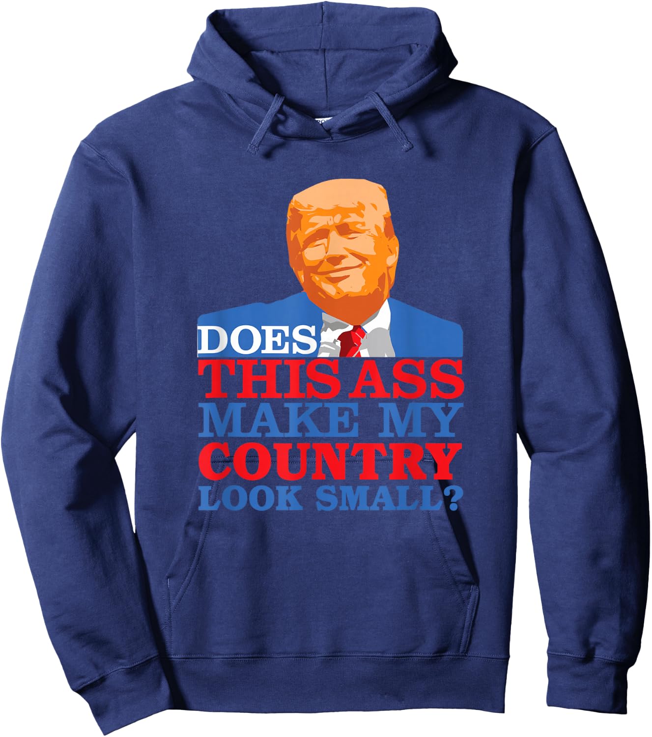 Funny Does this Ass Make My Country Look Small? Anti-Trump Hoodie - Hoodie | Navy