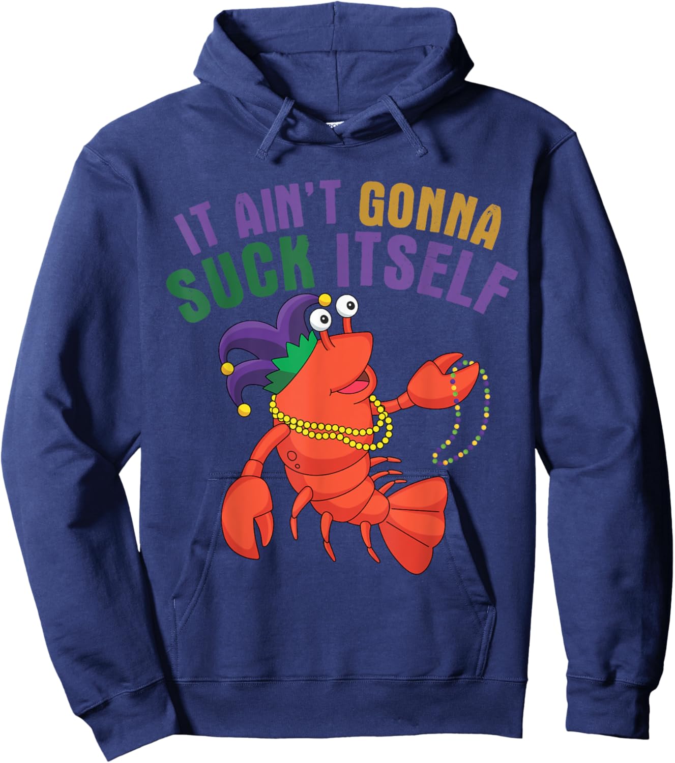 It Aint Gonna Suck Itself Crawfish Mardi Gras Funny Hoodie - Hoodie | Navy